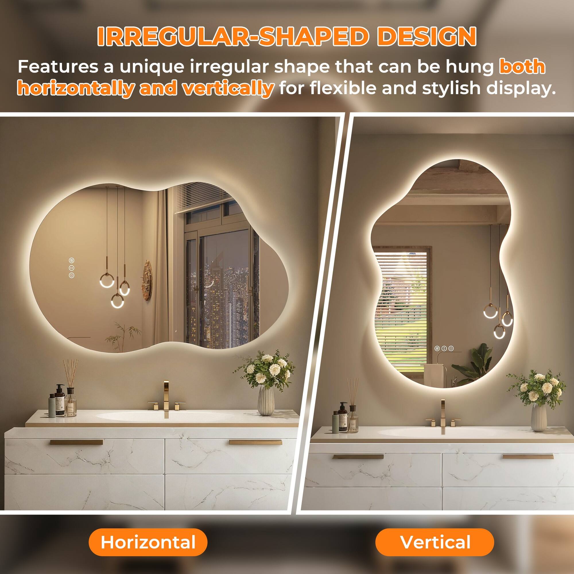 IRREGULAR-SHAPED DESIGN  
Features a unique irregular shape that can be hung both horizontally and vertically for flexible and stylish display.  

Horizontal  
Vertical