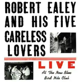 Robert Ealey & His Five Careless Lovers - Live At The New Blue Bird Nite Club - VINYL LP
