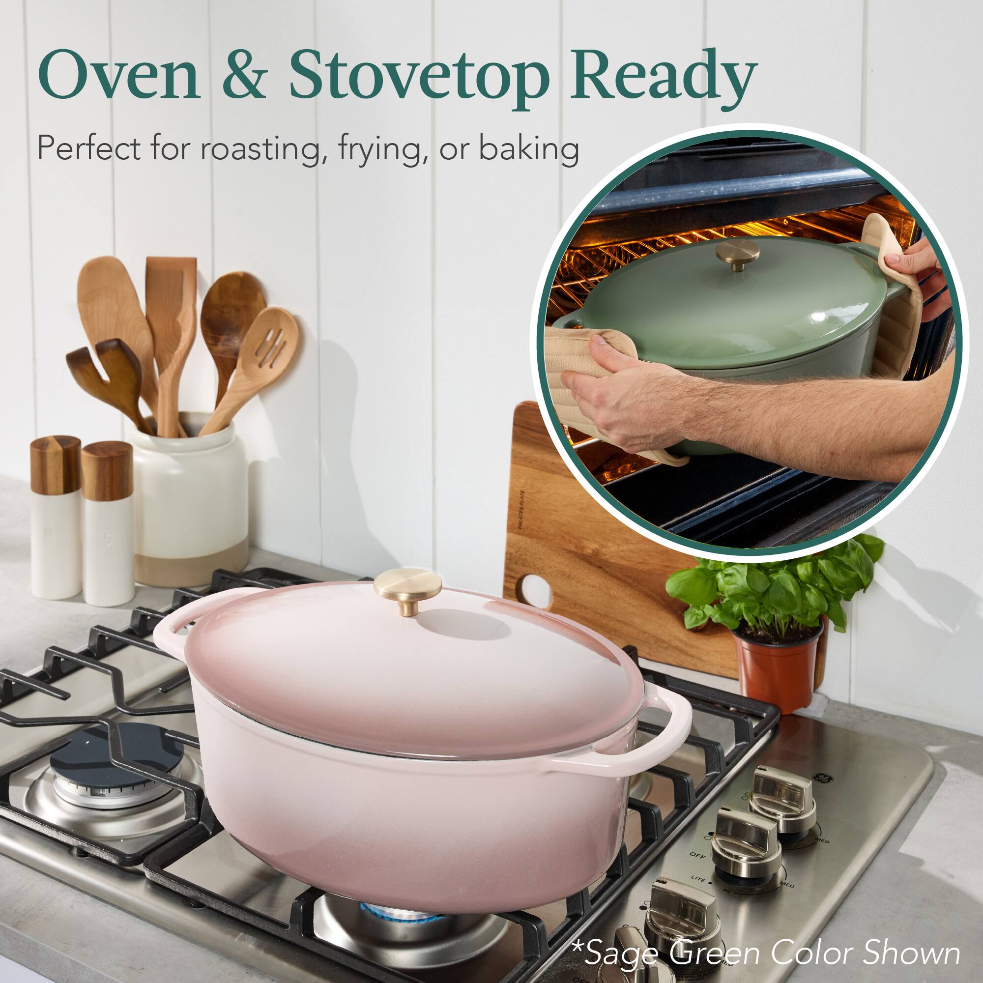 Oven & Stovetop Ready  
Perfect for roasting, frying, or baking  

*Sage Green Color Shown