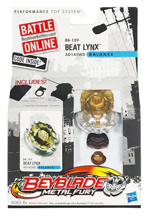 PERFORMANCE TOP SYSTEM
BATTLE ONLINE
BeybladeBattles.com
BB-109 BEAT LYNX™ AD145WD BALANCE
CODE INSIDE!
INCLUDES!
- Assembly Tool
- Ripcord Launcher™
- Collector Card
- 5-piece top and assembly instructions
BB-109 BEAT LYNX™ AD145WD BALANCE
BEYBLADE METAL FURY
AGES 8+ 38748/19495 ASST.
Only use Beyblade tops with a Beystadium™ (sold separately).
Hasbro