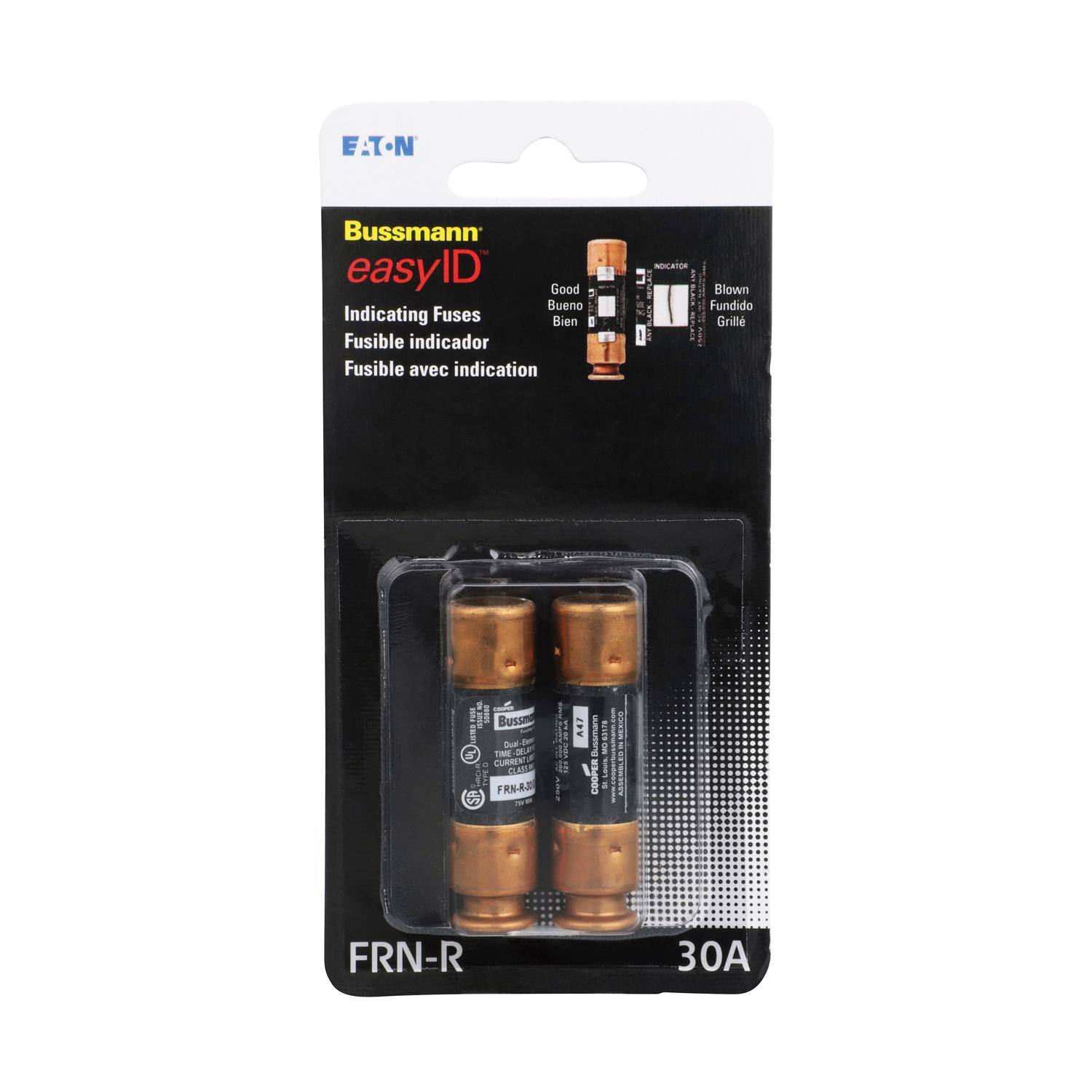 EATON  
Bussmann easyID  
Indicating Fuses  
Fusible indicador  
Fusible avec indication  
- EASSIE NO Bussmo Oual Best of TIME DEGA to CURRENT CLASE Tiner 100% FRN-R-30 SP  
ADC30 KV  
AAT  
Bussmann COOPER  
62178 MG Leuis  
MEXICO  
FRN-R  
30A