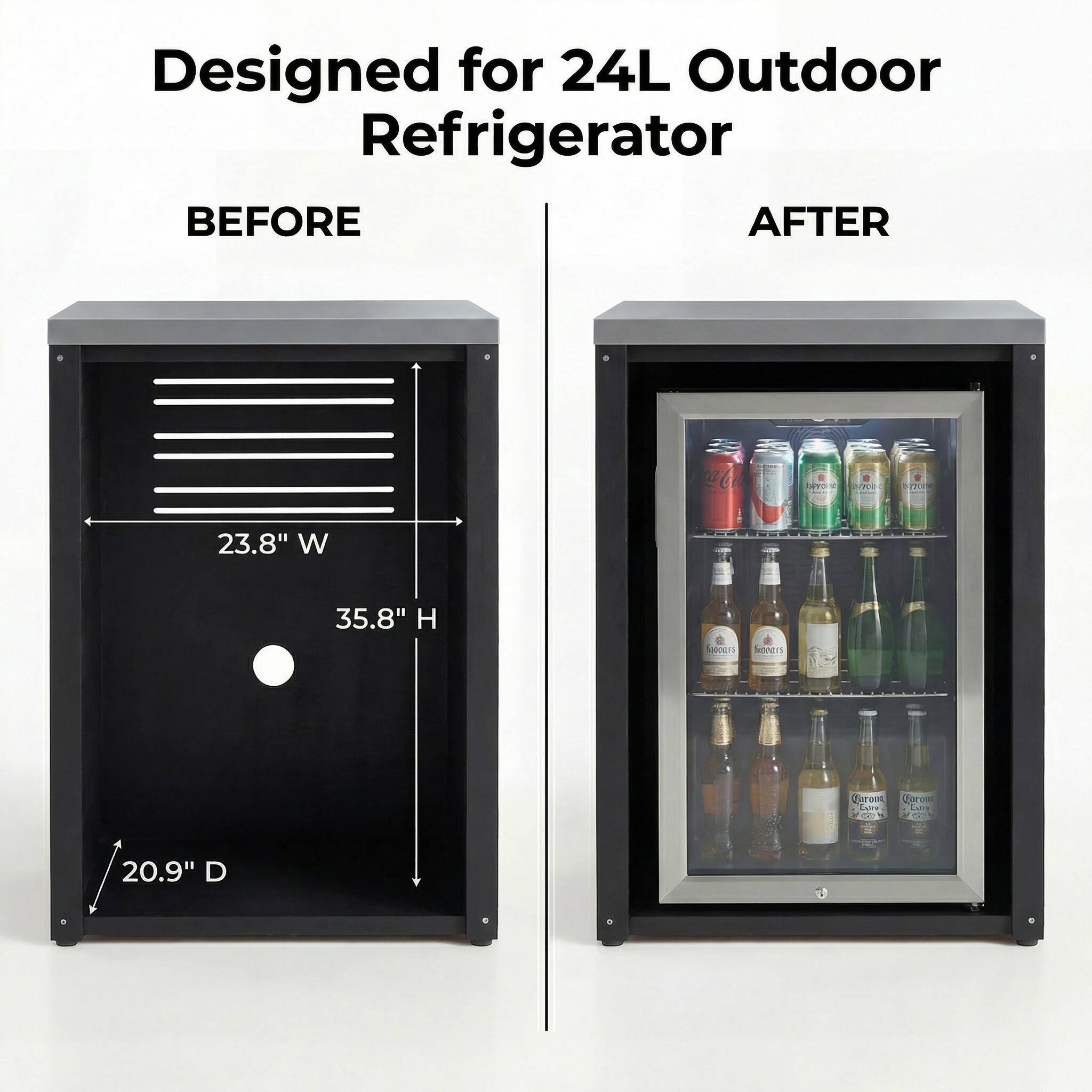 Designed for 24L Outdoor Refrigerator

BEFORE AFTER

23.8" W 35.8" H 20.9" D