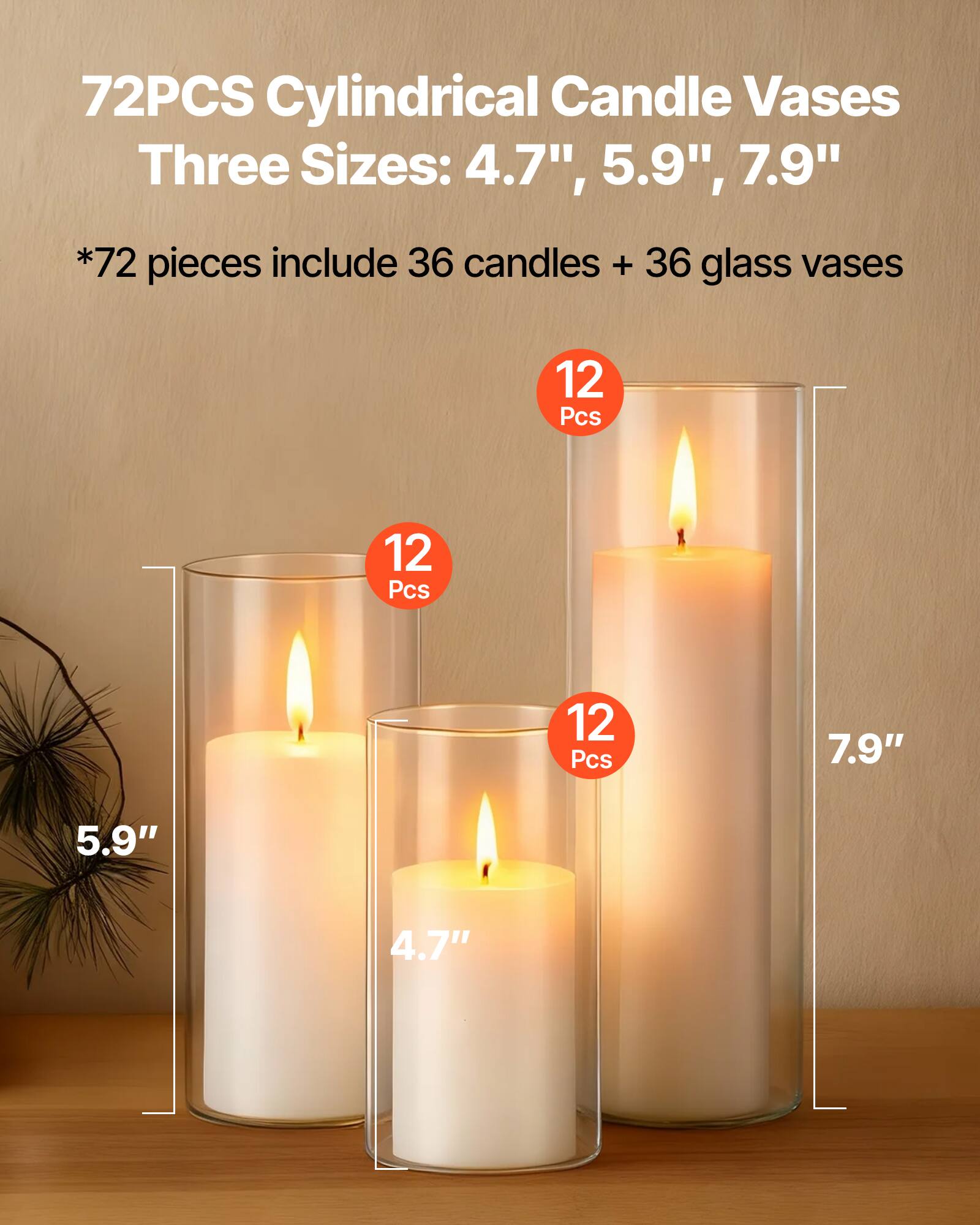72PCS Cylindrical Candle Vases  
Three Sizes: 4.7", 5.9", 7.9"  
*72 pieces include 36 candles + 36 glass vases  

12 Pcs  
12 Pcs  
12 Pcs  

7.9"  
5.9"  
4.7"