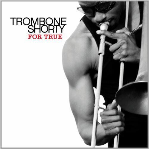 TROMBONE SHORTY  
FOR TRUE