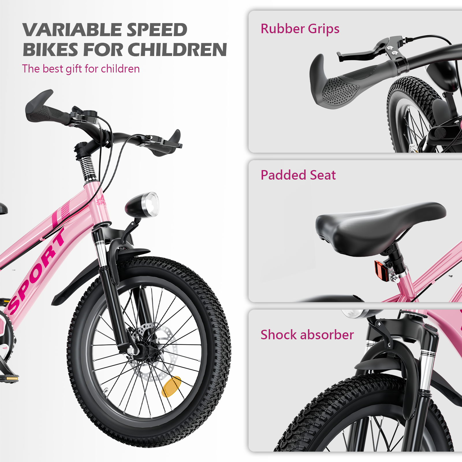 VARIABLE SPEED BIKES FOR CHILDREN  
The best gift for children  

Rubber Grips  
Padded Seat  
Shock absorber