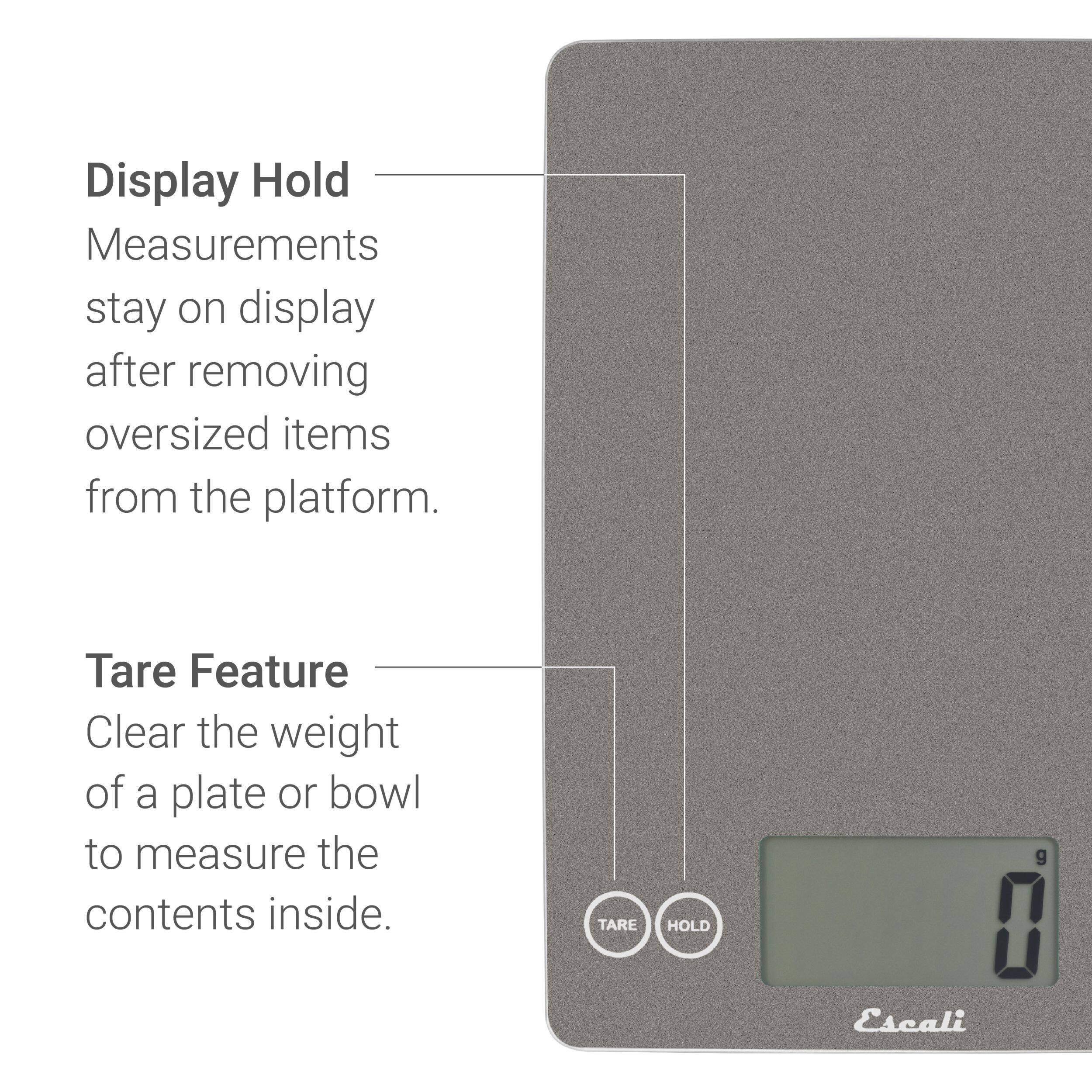 Display Hold: Measurements stay on display after removing oversized items from the platform.

Tare Feature: Clear the weight of a plate or bowl to measure the contents inside.