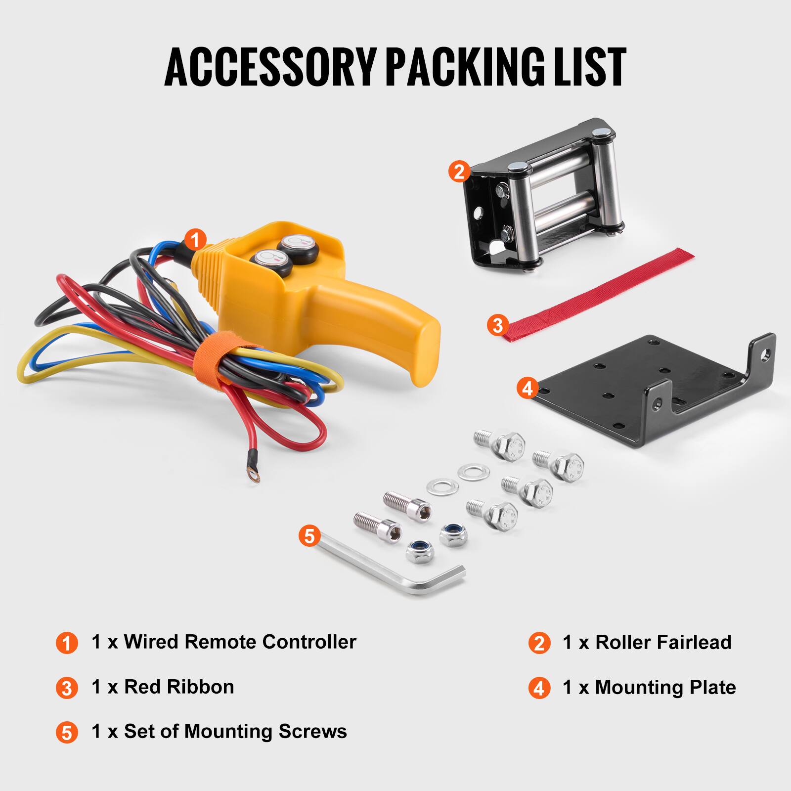 ACCESSORY PACKING LIST

1. 1 x Wired Remote Controller  
2. 1 x Roller Fairlead  
3. 1 x Red Ribbon  
4. 1 x Mounting Plate  
5. 1 x Set of Mounting Screws