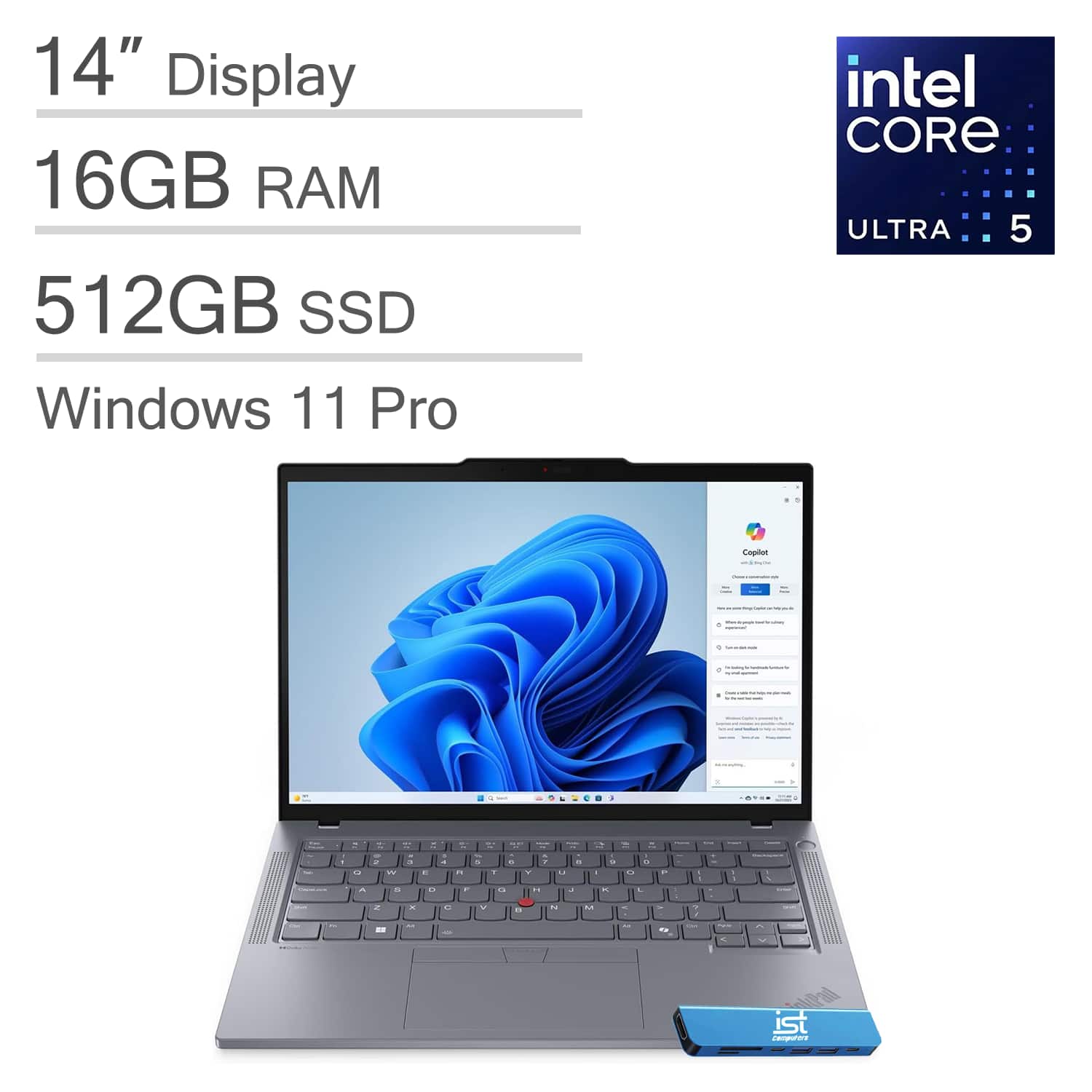 14" Display  
16GB RAM  
512GB SSD  
Windows 11 Pro  
Intel Core Ultra 5