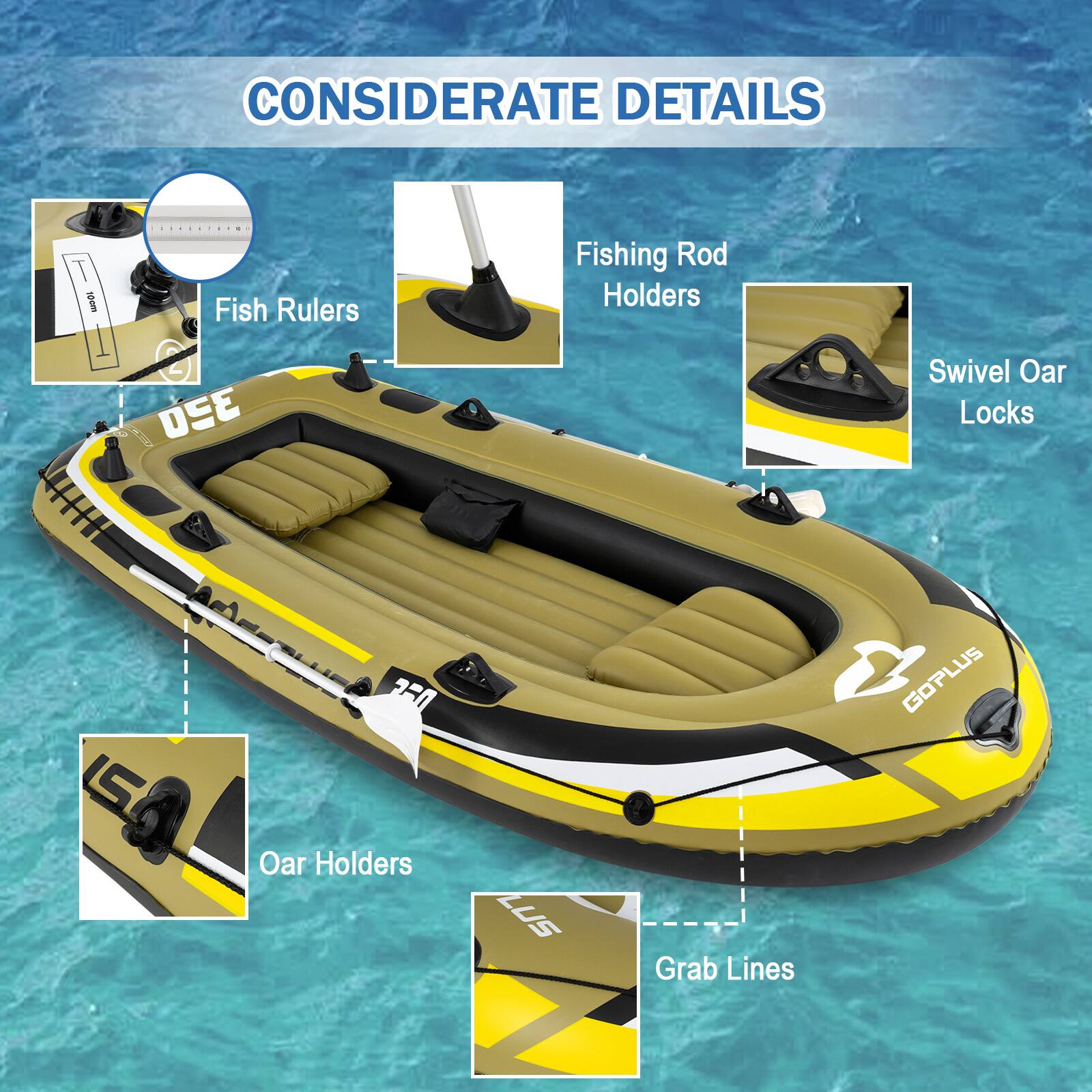 CONSIDERATE DETAILS

- Fish Rulers
- Fishing Rod Holders
- Swivel Oar Locks
- Oar Holders
- Grab Lines