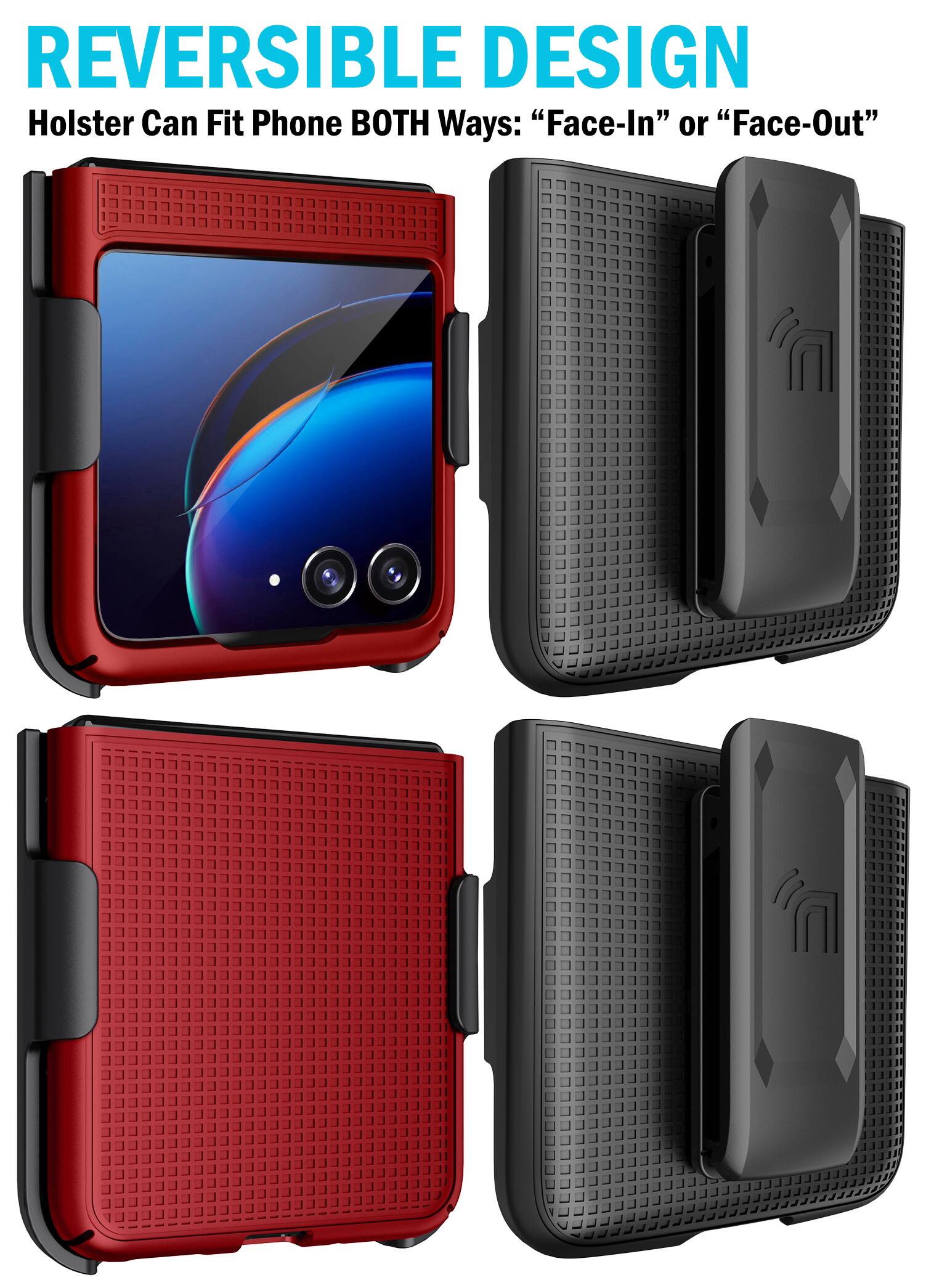 REVERSIBLE DESIGN  
Holster Can Fit Phone BOTH Ways: "Face-In" or "Face-Out"