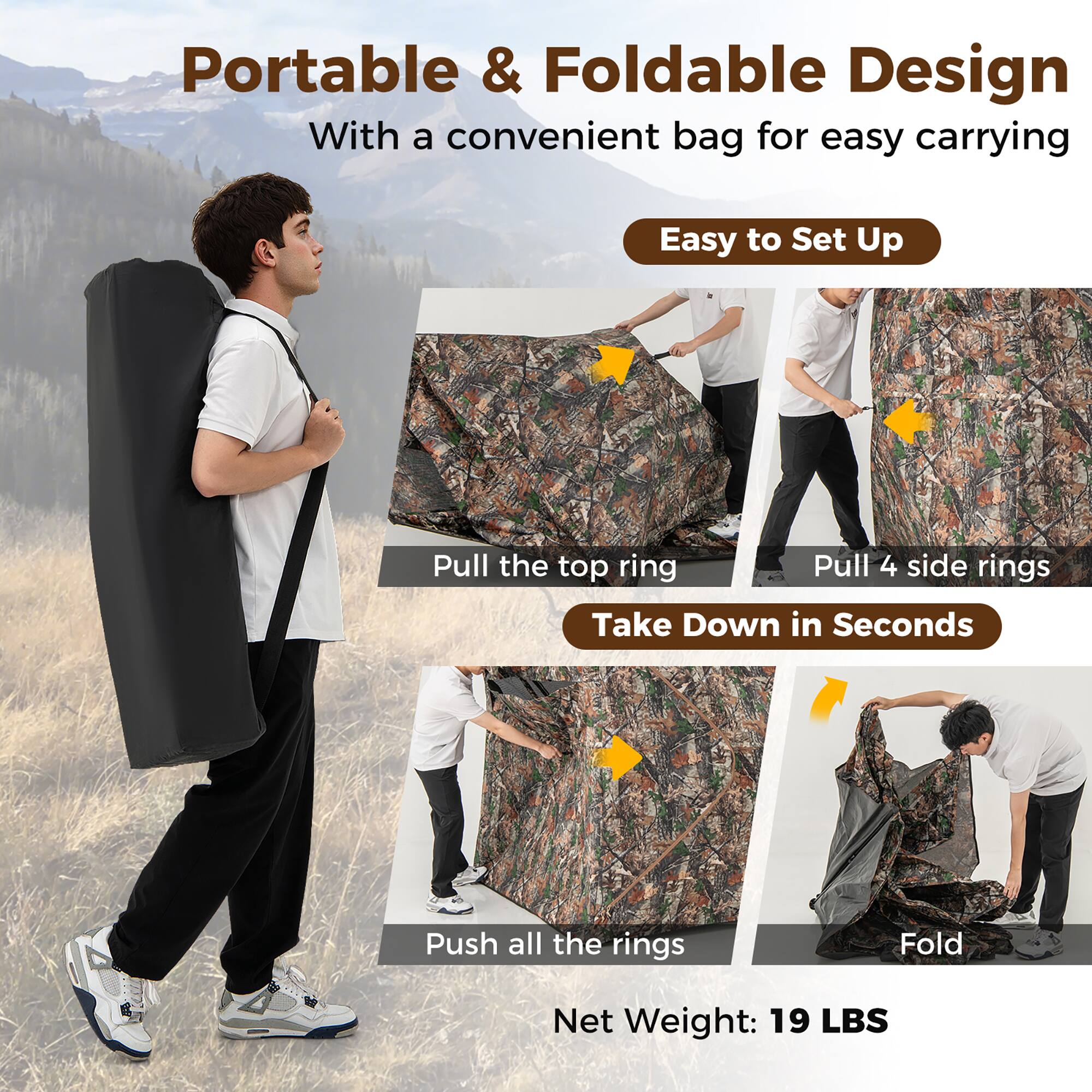 Portable & Foldable Design  
With a convenient bag for easy carrying  

Easy to Set Up  
- Pull the top ring  
- Pull 4 side rings  

Take Down in Seconds  
- Push all the rings  
- Fold  

Net Weight: 19 LBS