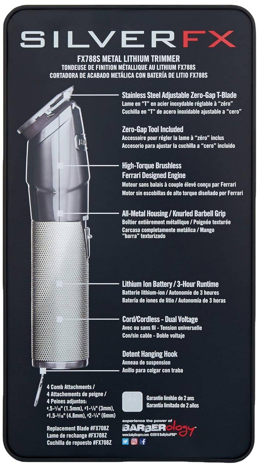 SILVERFX FX788S METAL LITHIUM TRIMMER  
TONDEUSE DE FINITION MÉTALLIQUE AU LITHIUM FX788S  
CORTADORA DE ACABADO METÁLICA CON BATERÍA DE LITIO FX788S  

- Stainless Steel Adjustable Zero-Gap T-Blade  
  Lame en "T" en acier inoxydable réglable à "zéro"  
  Cuchilla en "T" de acero inoxidable ajustable a "cero"  

- Zero-Gap Tool Included  
  Accessoire pour régler la lame à "zéro" inclus  
  Accesorio para ajustar la cuchilla a "cero" incluido  

- High-Torque Brushless Ferrari Designed Engine  
  Moteur sans balais à couple élevé conçu par Ferrari  
  Motor sin escobillas de alto torque diseñado por Ferrari  

- All-Metal Housing / Knurled Barbell Grip  
  Boîtier entièrement métallique / Poignée texture "barra" texturizada  
  Carcasa completamente metálica / Mango "barra" texturizado