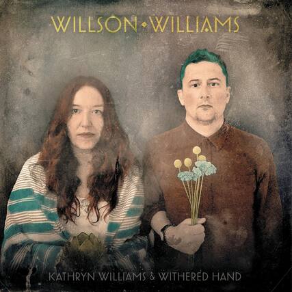 WILLSON • WILLIAMS
KATHRYN WILLIAMS & WITHERED HAND