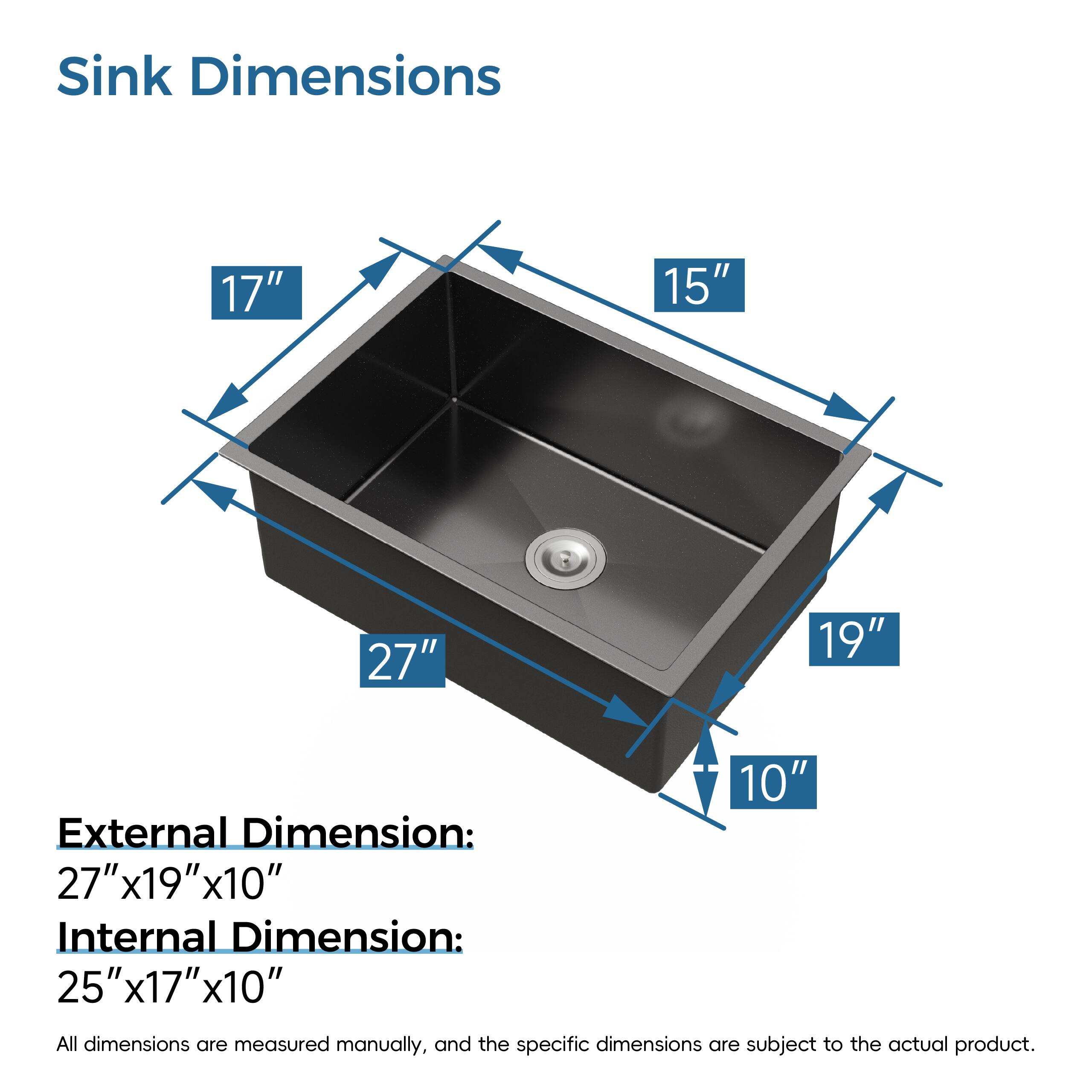 Sink Dimensions

External Dimension: 27" x 19" x 10"

Internal Dimension: 25" x 17" x 10"

All dimensions are measured manually, and the specific dimensions are subject to the actual product.