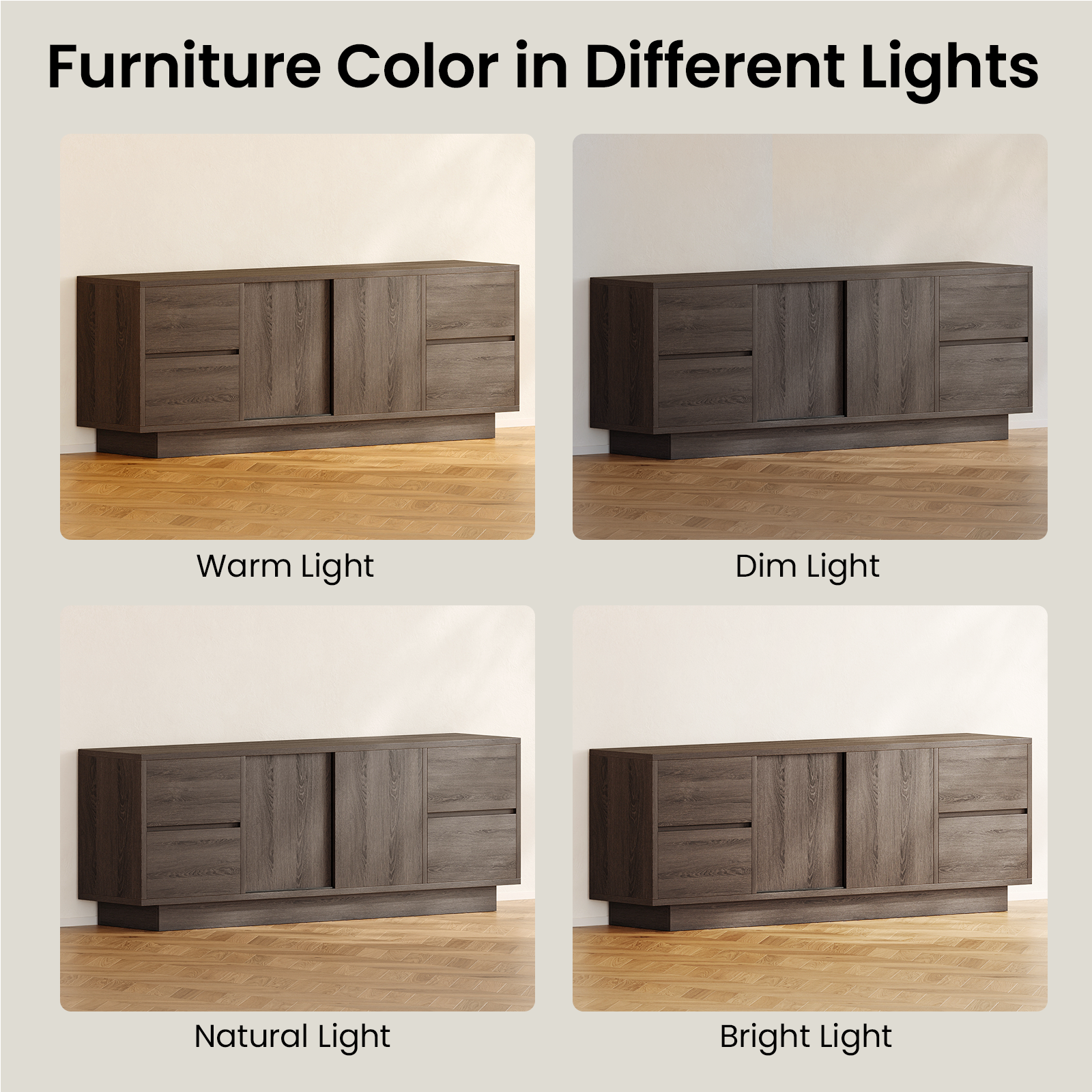 Furniture Color in Different Lights

Warm Light

Dim Light

Natural Light

Bright Light