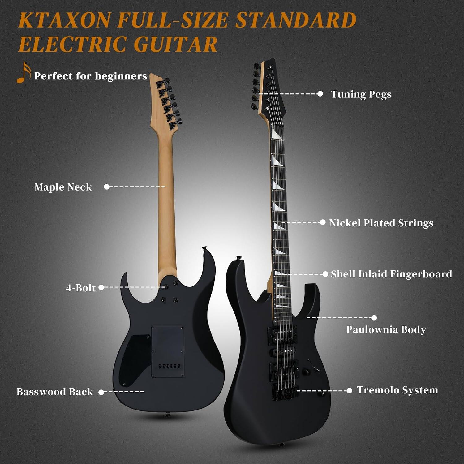 KTAXON FULL-SIZE STANDARD ELECTRIC GUITAR  
Perfect for beginners  
- Tuning Pegs  
- Maple Neck  
- Nickel Plated Strings  
- 4-Bolt  
- Shell Inlaid Fingerboard  
- Paulownia Body  
- Basswood Back  
- Tremolo System