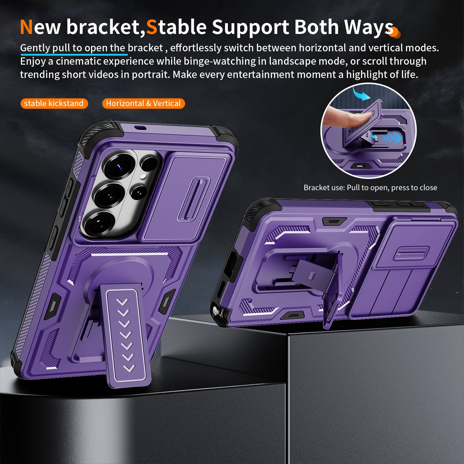 New bracket, Stable Support Both Ways

Gently pull to open the bracket, effortlessly switch between horizontal and vertical modes. Enjoy a cinematic experience while binge-watching in landscape mode, or scroll through trending short videos in portrait. Make every entertainment moment a highlight of life.

stable kickstand
Horizontal & Vertical

Bracket use: Pull to open, press to close