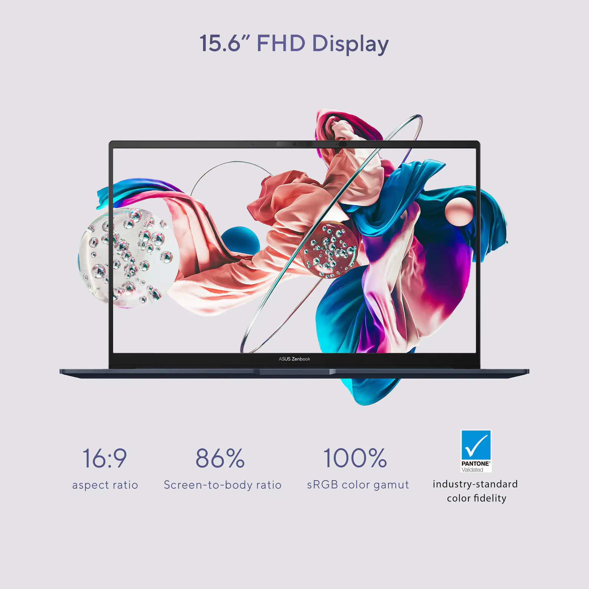 Zoom in on The image features a laptop with a 15.6-inch FHD display. The display has an 86% aspect ratio and a screen-to-body ratio of 100%. The laptop is PANTONE validated, ensuring accurate color representation. The display also offers sRGB color gamut, providing industry-standard color fidelity.