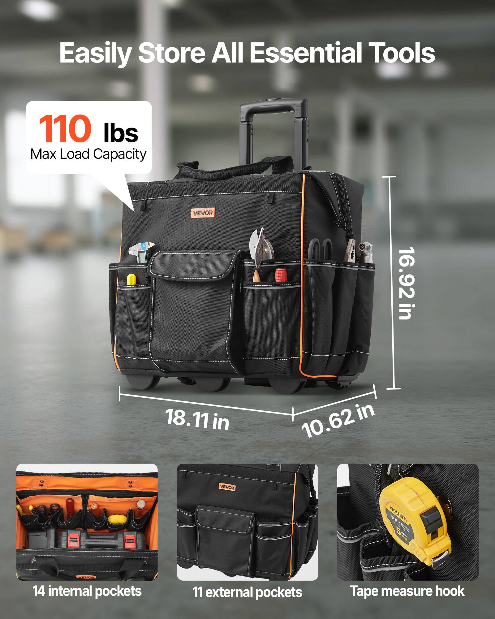 Easily Store All Essential Tools

110 lbs Max Load Capacity

16.92 in
18.11 in
10.62 in

14 internal pockets
11 external pockets
Tape measure hook