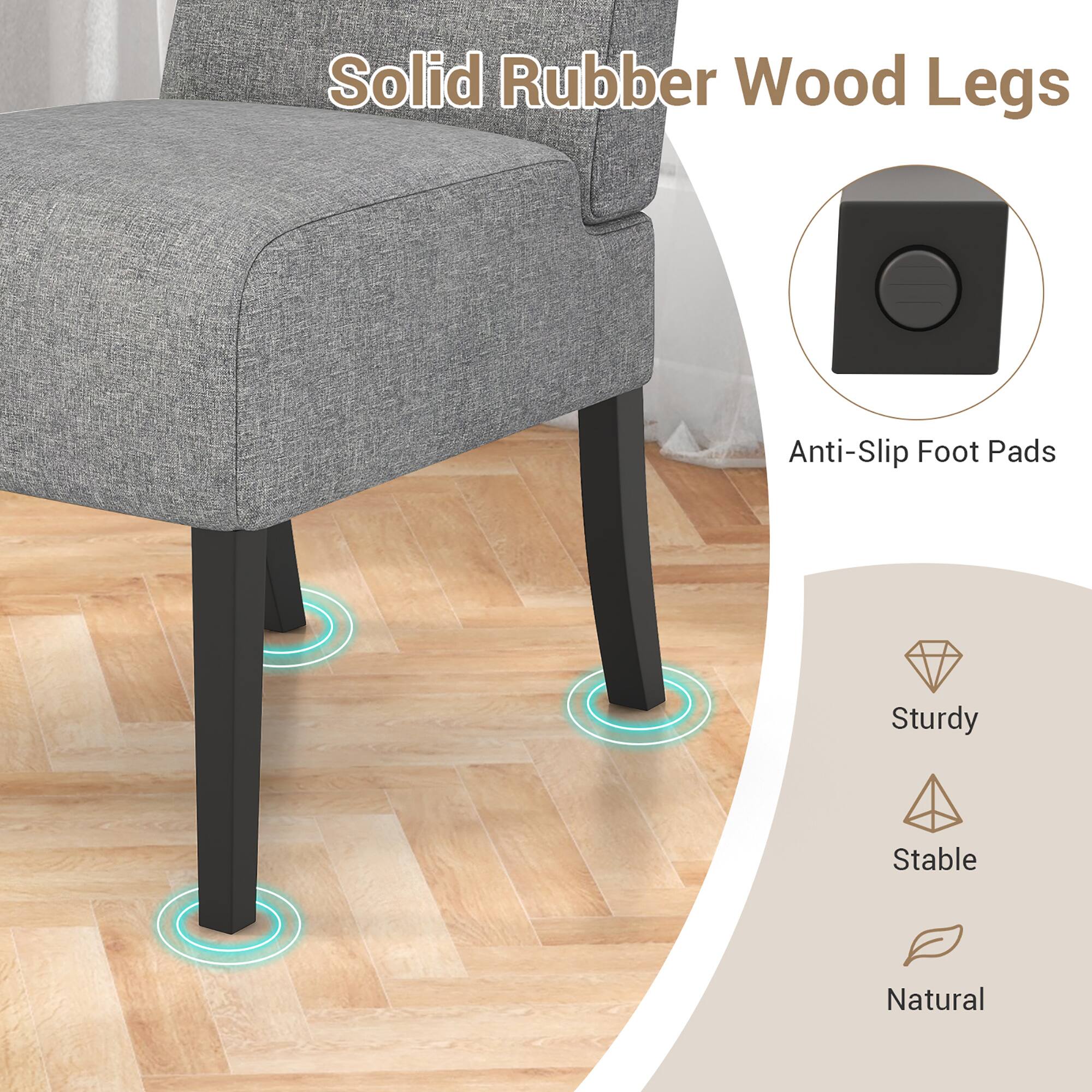 Solid Rubber Wood Legs  
Anti-Slip Foot Pads  
Sturdy  
Stable  
Natural