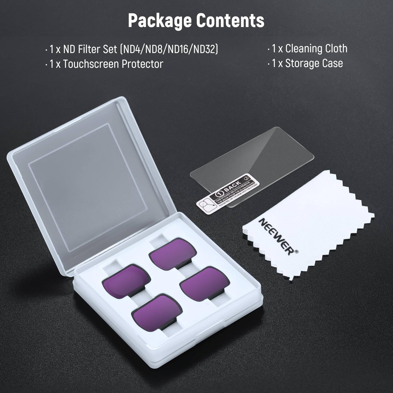Package Contents

- 1 x ND Filter Set (ND4/ND8/ND16/ND32)
- 1 x Touchscreen Protector
- 1 x Cleaning Cloth
- 1 x Storage Case
