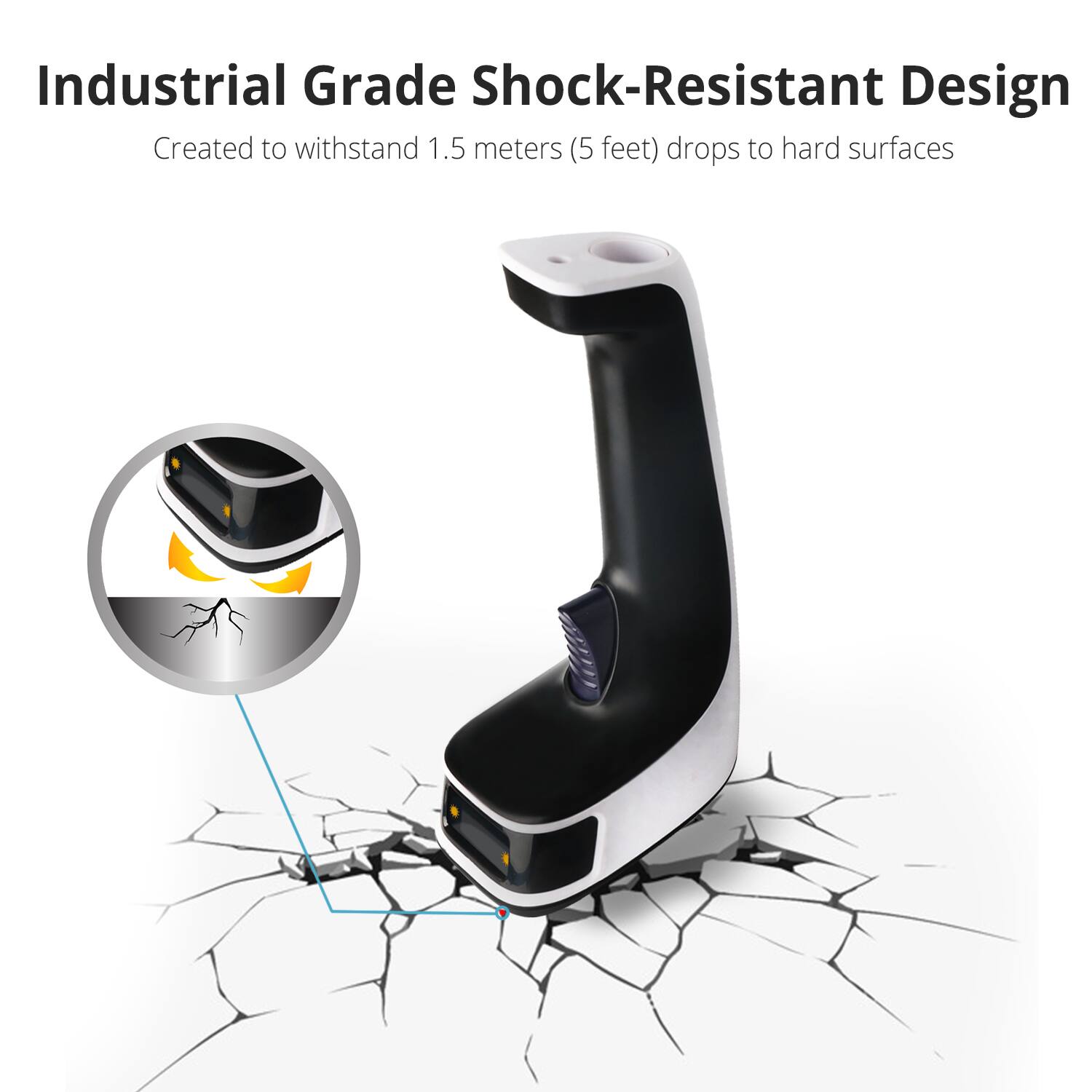 Industrial Grade Shock-Resistant Design  
Created to withstand 1.5 meters (5 feet) drops to hard surfaces