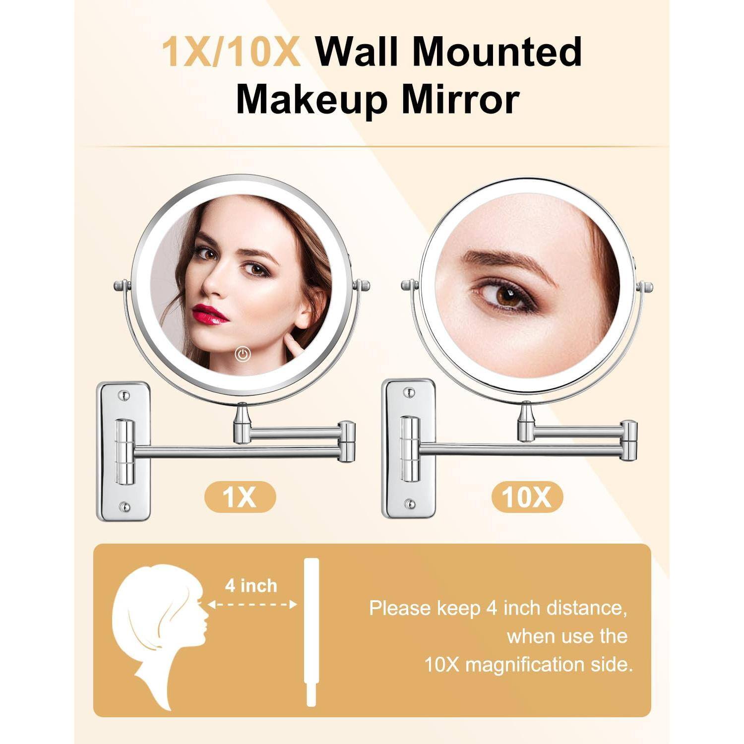 1X/10X Wall Mounted Makeup Mirror

1X

10X

4 inch

Please keep 4 inch distance, when use the 10X magnification side.