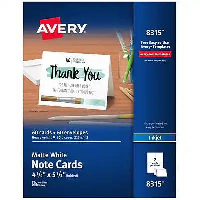 AVERY 8315
Free Easy-to-Use Avery Templates
AveryTemplates.com
CAPITOL
Thank You
FOR ALL YOUR HARD WORK!
WE COULDN'T DO IT WITHOUT YOU
60 cards • 60 envelopes
Heavyweight • 80lb cover • 216 g/m²
Superperforated for easy separation
Matte White Note Cards
4 1/4" x 5 1/2" (folded)
2 cards per 8315
Inkjet
8315