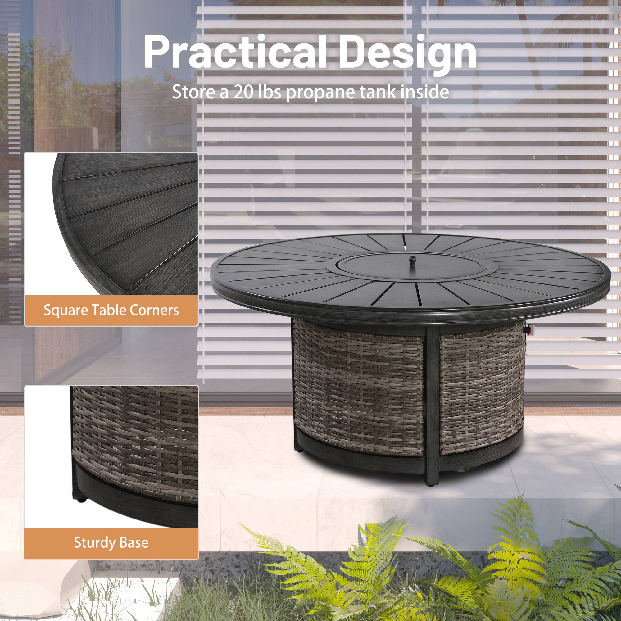 Practical Design  
Store a 20 lbs propane tank inside  

Square Table Corners  

Sturdy Base