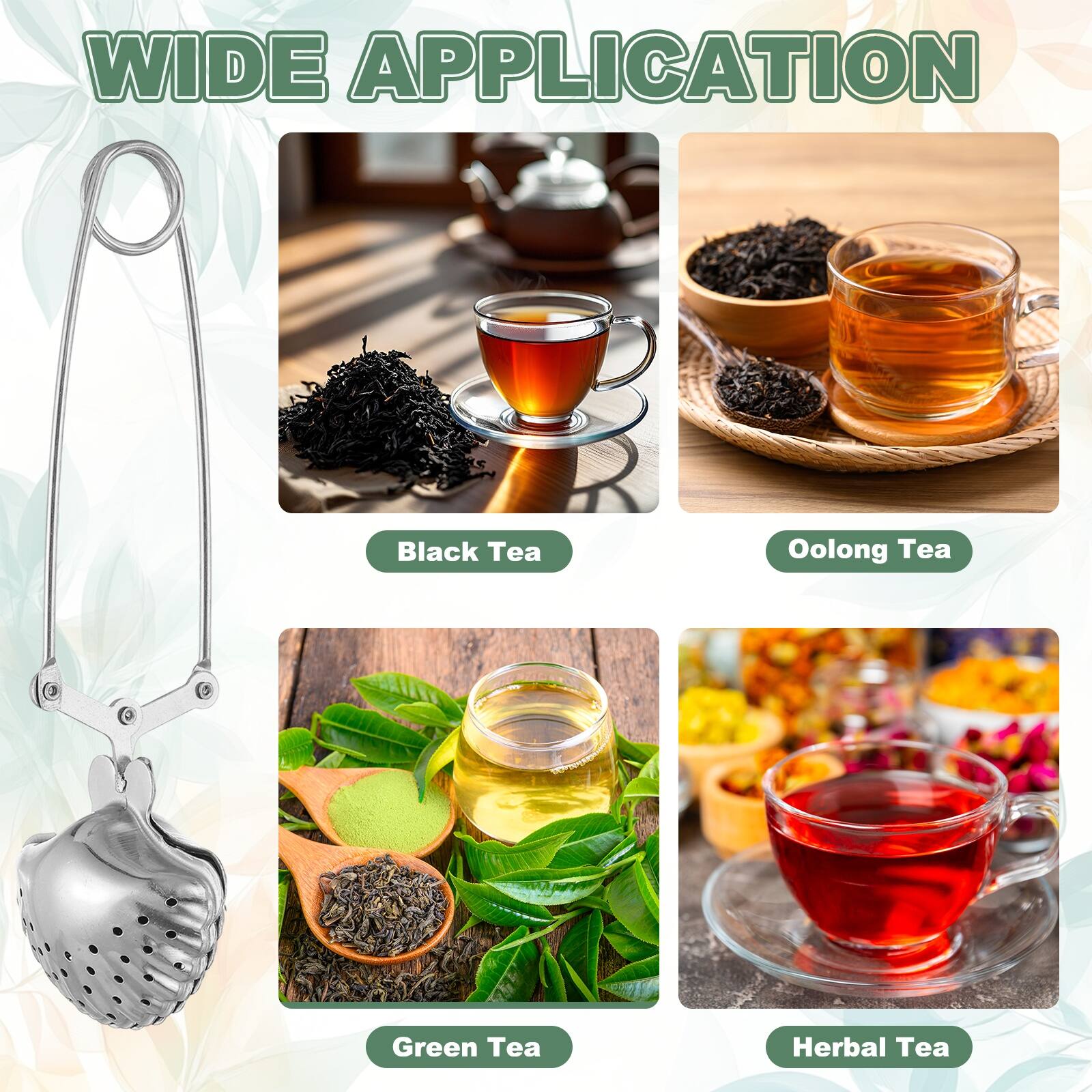WIDE APPLICATION

- Black Tea
- Oolong Tea
- Green Tea
- Herbal Tea