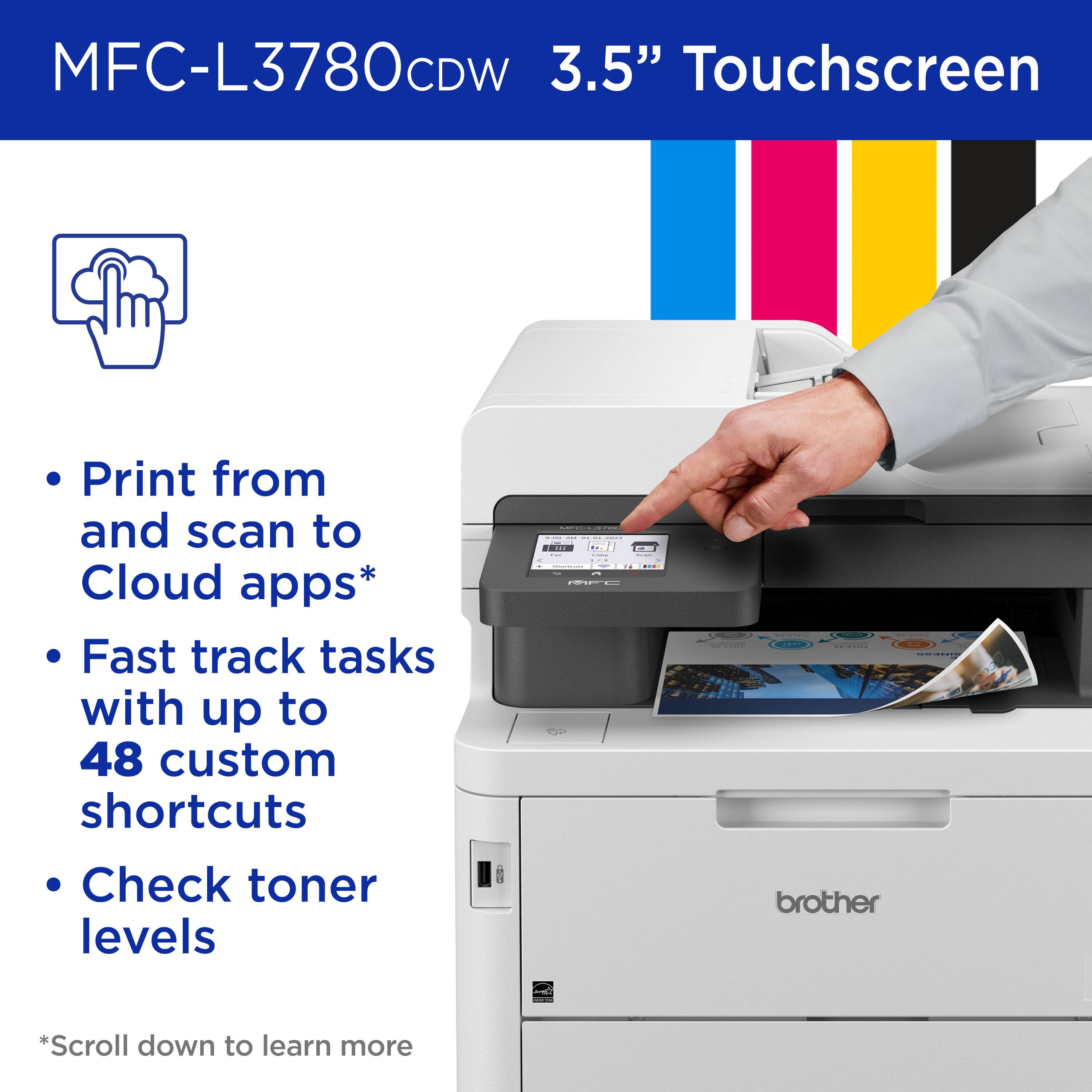 MFC-L3780CDW 3.5" Touchscreen Print from and scan to Cloud apps* Fast track tasks with up to 48 custom shortcuts Check toner levels I   - nE ..... | | | | : I brother . I - - *Scroll down to learn more