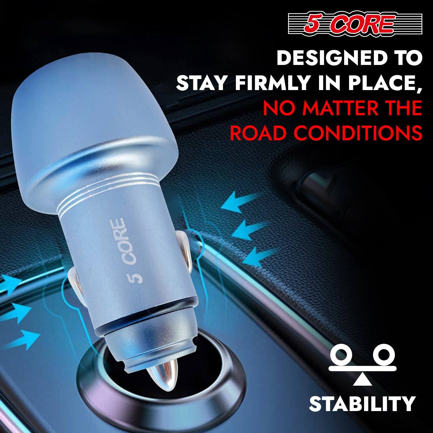 5 CORE  
DESIGNED TO STAY FIRMLY IN PLACE, NO MATTER THE ROAD CONDITIONS  

STABILITY
