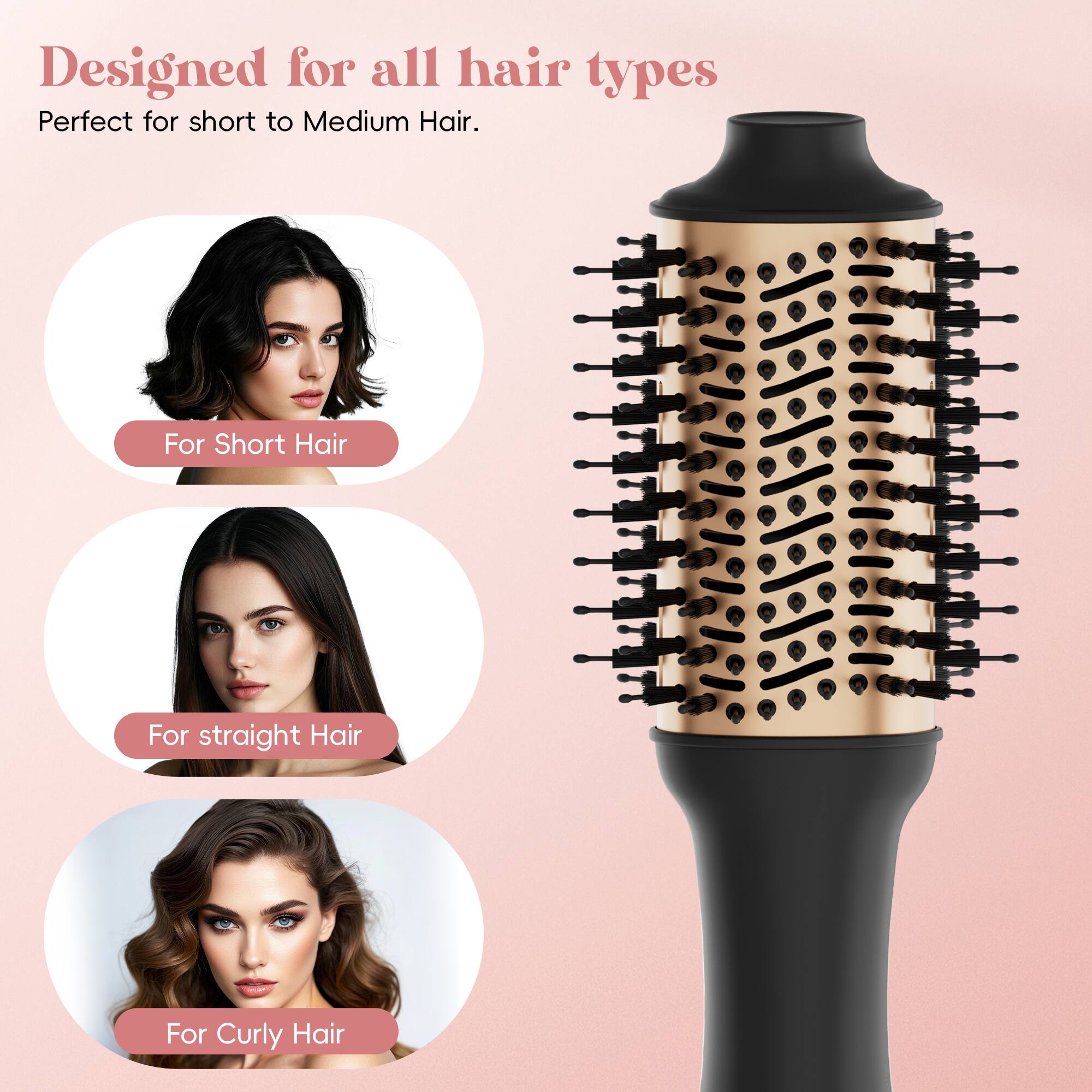 Designed for all hair types
Perfect for short to Medium Hair.
For Short Hair
For straight Hair
For Curly Hair