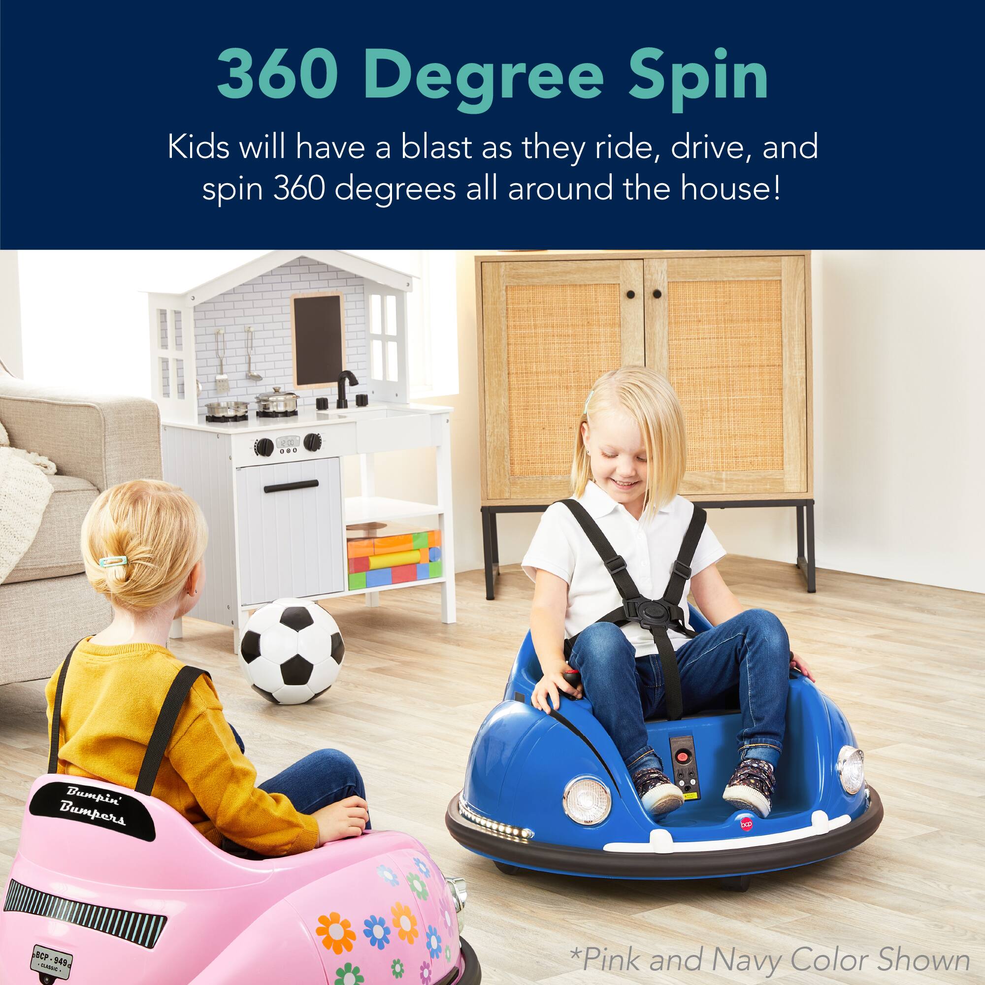 360 Degree Spin

Kids will have a blast as they ride, drive, and spin 360 degrees all around the house!

*Pink and Navy Color Shown