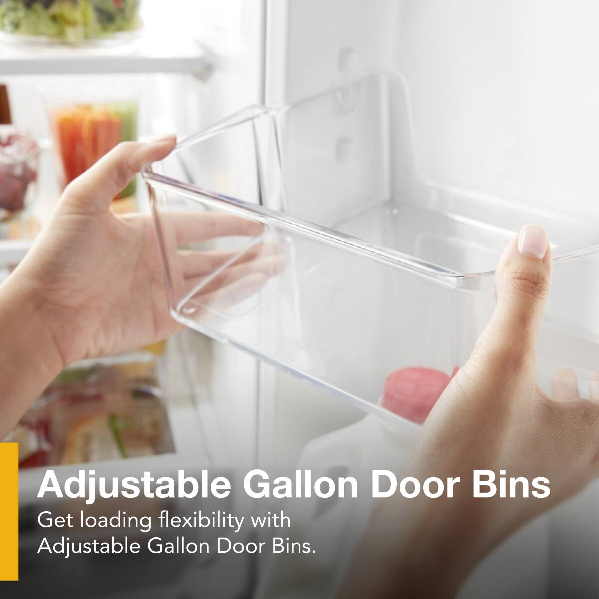 Adjustable Gallon Door Bins  
Get loading flexibility with Adjustable Gallon Door Bins.