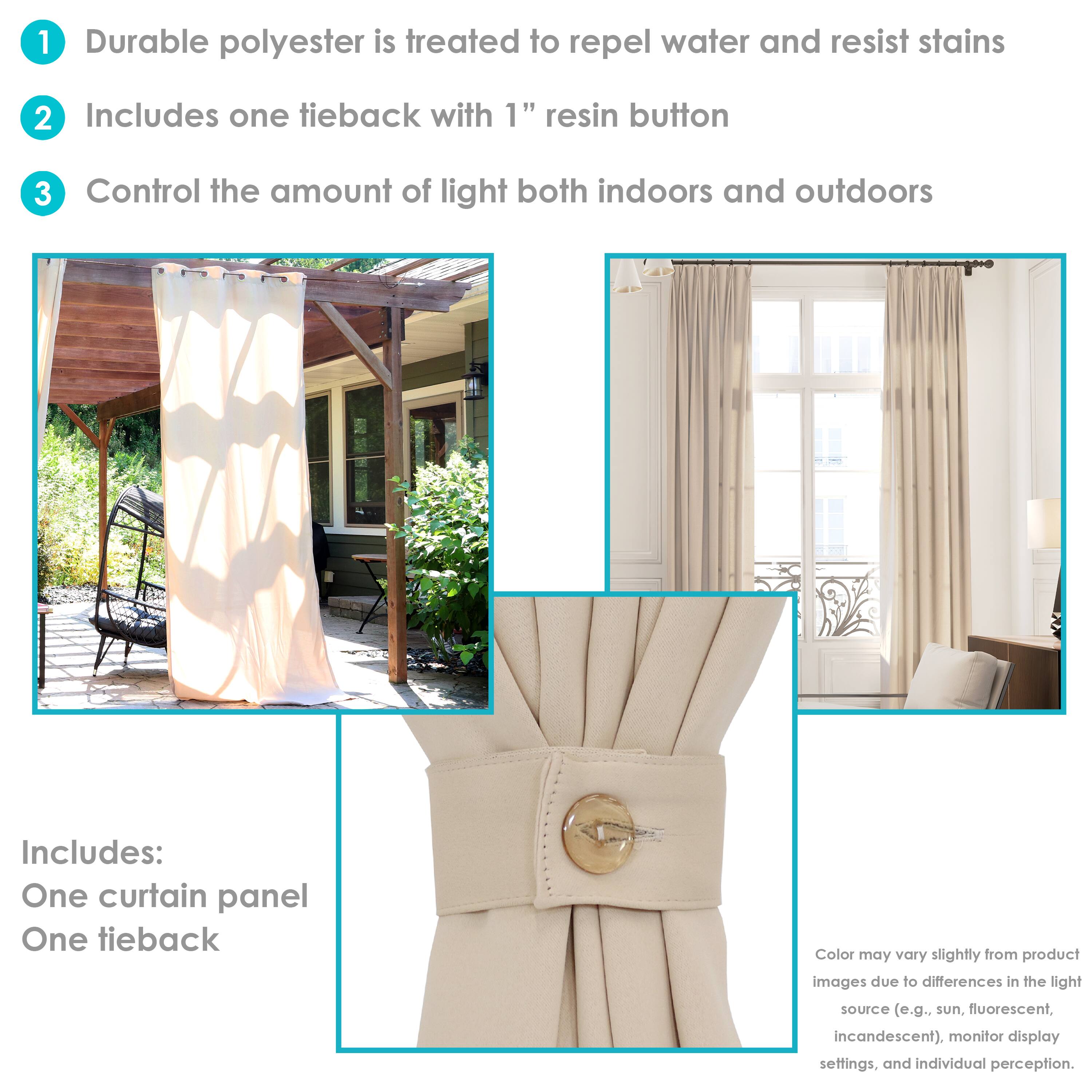1. Durable polyester is treated to repel water and resist stains.
2. Includes one tieback with 1" resin button.
3. Control the amount of light both indoors and outdoors.

Includes:
- One curtain panel
- One tieback

Color may vary slightly from product images due to differences in the light source (e.g., sun, fluorescent, incandescent), monitor display settings, and individual perception.