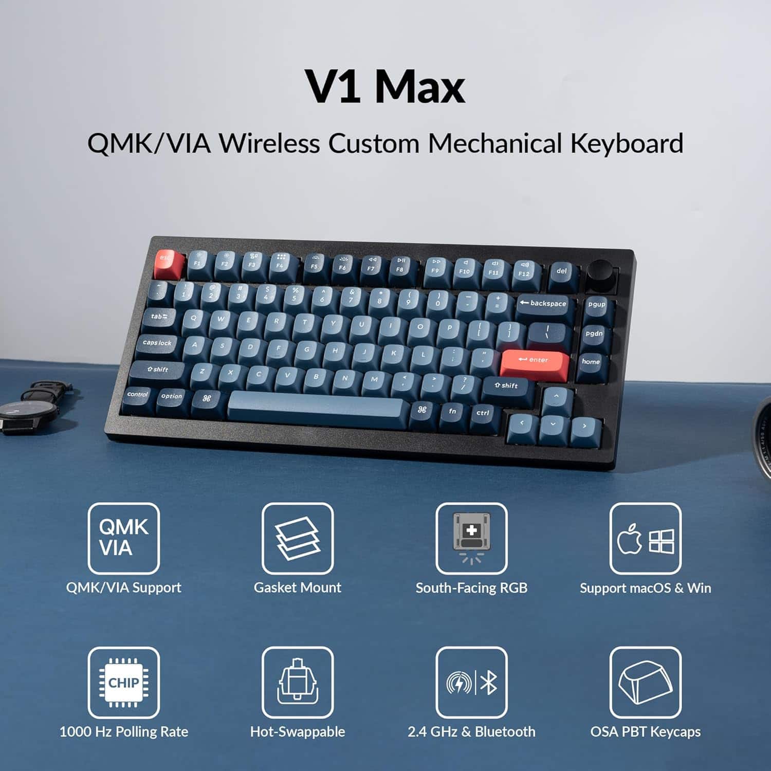V1 Max QMK/VIA Wireless Custom Mechanical Keyboard 4 Be il A F M F m F7 . 1. . F. 4 FI0 FI - .1. del E TakS LAPE DA CINA epeian 2 C A 2 D w & x . 3 1 4 E D C E F N M 7 a V . d . Y M & 7 N U 1 a ME I 1 F O I a - 2 . P I fn / - backspace POUP . - I I I - I aodn home . shirt - Cir . 3 QMK VIA + QMK/VIA Support Gasket Mount South-Facing RGB Support macOS & Win CHIP 1000 Hz Polling Rate Hot-Swappable 2.4 GHz & Bluetooth OSA PBT Keycaps
