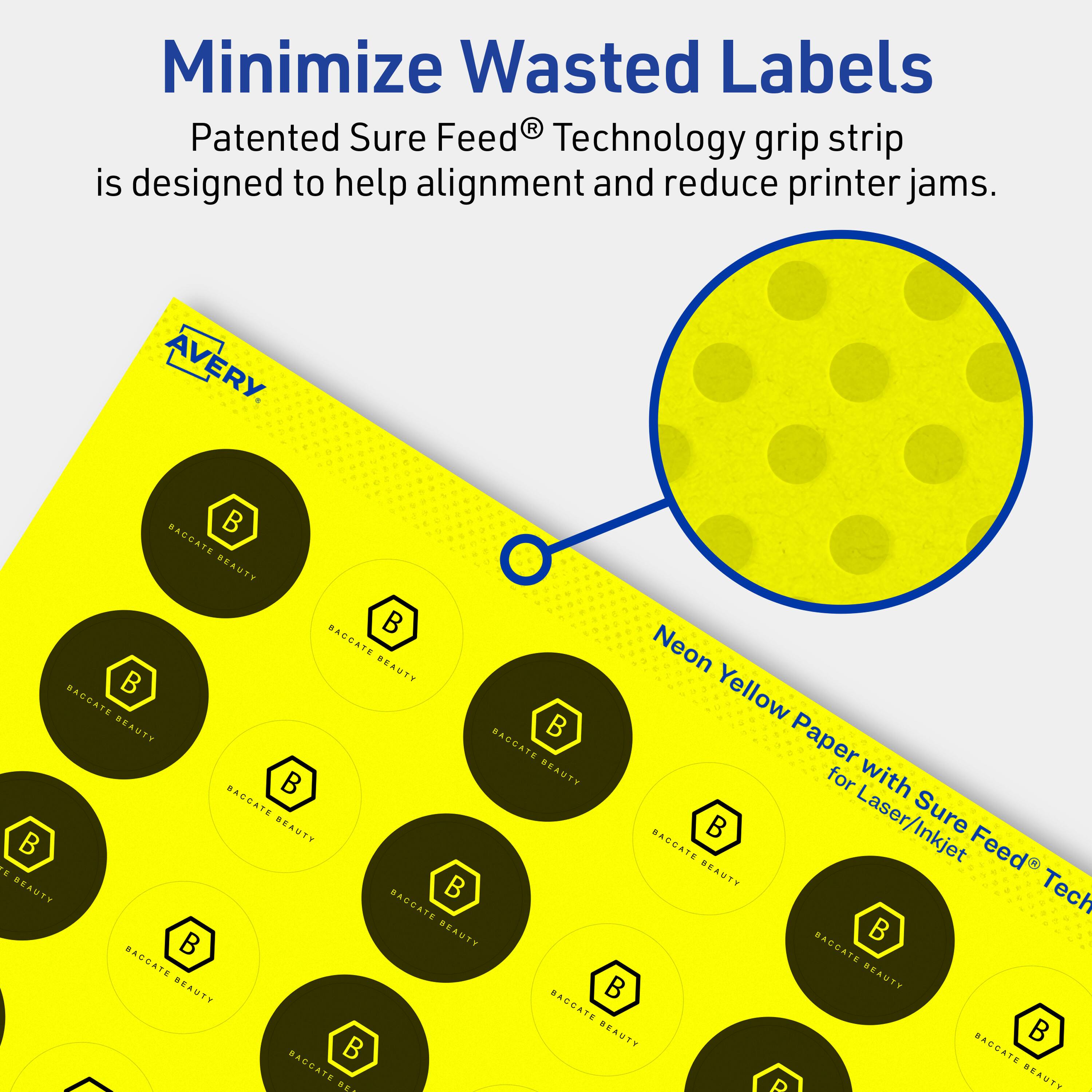 Minimize Wasted Labels

Patented Sure Feed® Technology grip strip is designed to help alignment and reduce printer jams.

AVERY

BACCATE BEAUTY

Neon Yellow Paper with Sure Feed® Technology for Laser/Inkjet