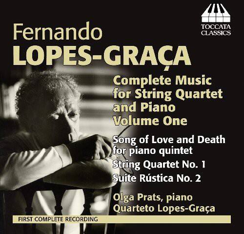 Fernando Lopes-Graca  
Complete Music for String Quartet and Piano Volume One  
Song of Love and Death for piano quintet  
String Quartet No. 1  
Suite Rustica No. 2  
Olga Prats, piano  
Quarteto Lopes-Graca  
First Complete Recording
