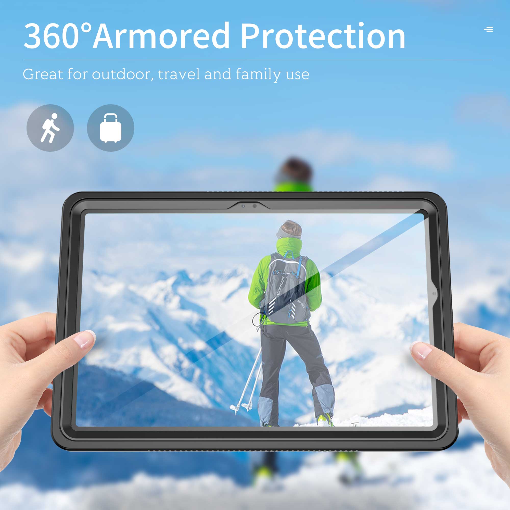 360° Armored Protection  
Great for outdoor, travel and family use
