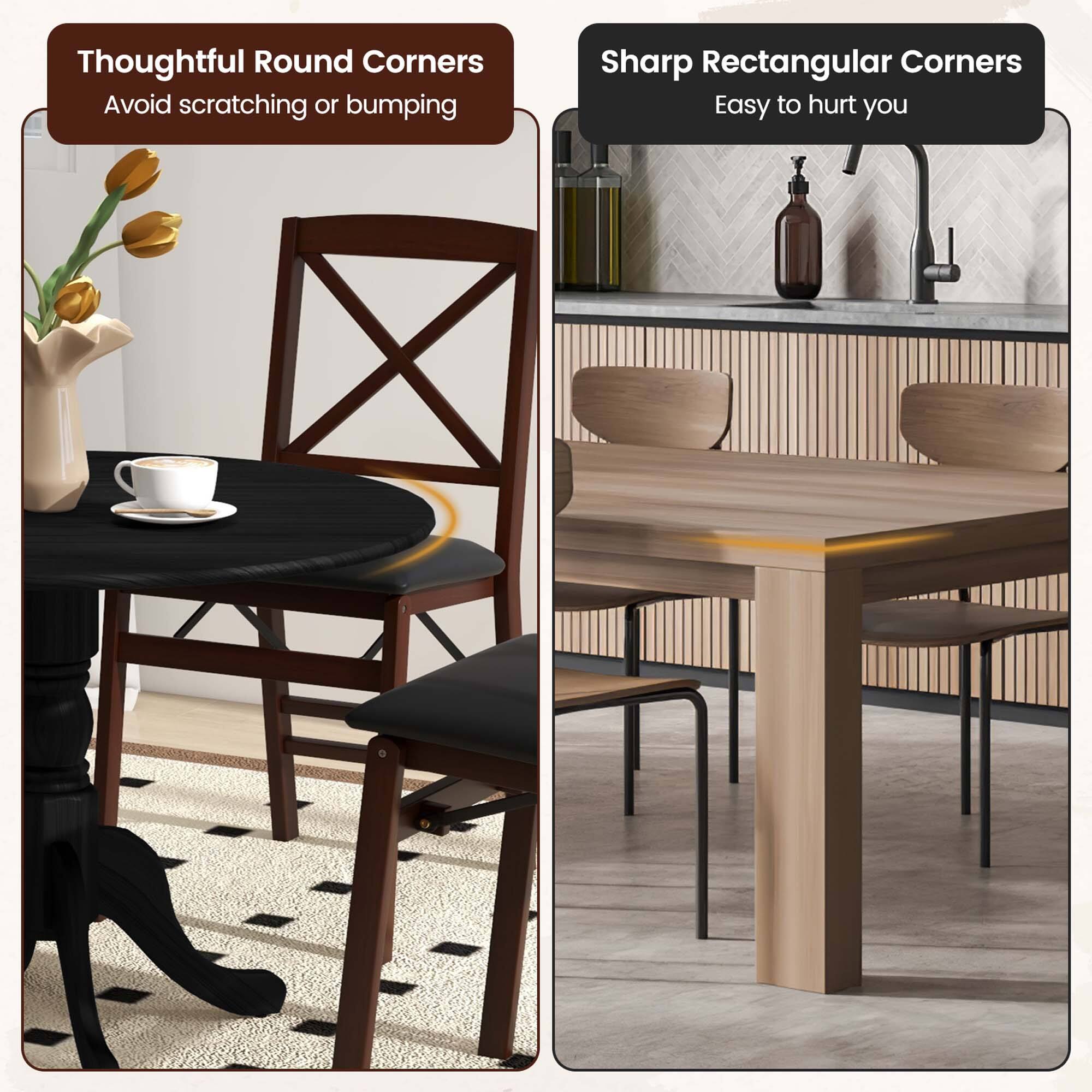 Thoughtful Round Corners: Avoid scratching or bumping. Sharp Rectangular Corners: Easy to hurt you.