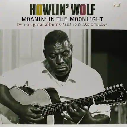 HOWLIN' WOLF
MOANIN' IN THE MOONLIGHT
two original albums PLUS 12 CLASSIC TRACKS
2LP