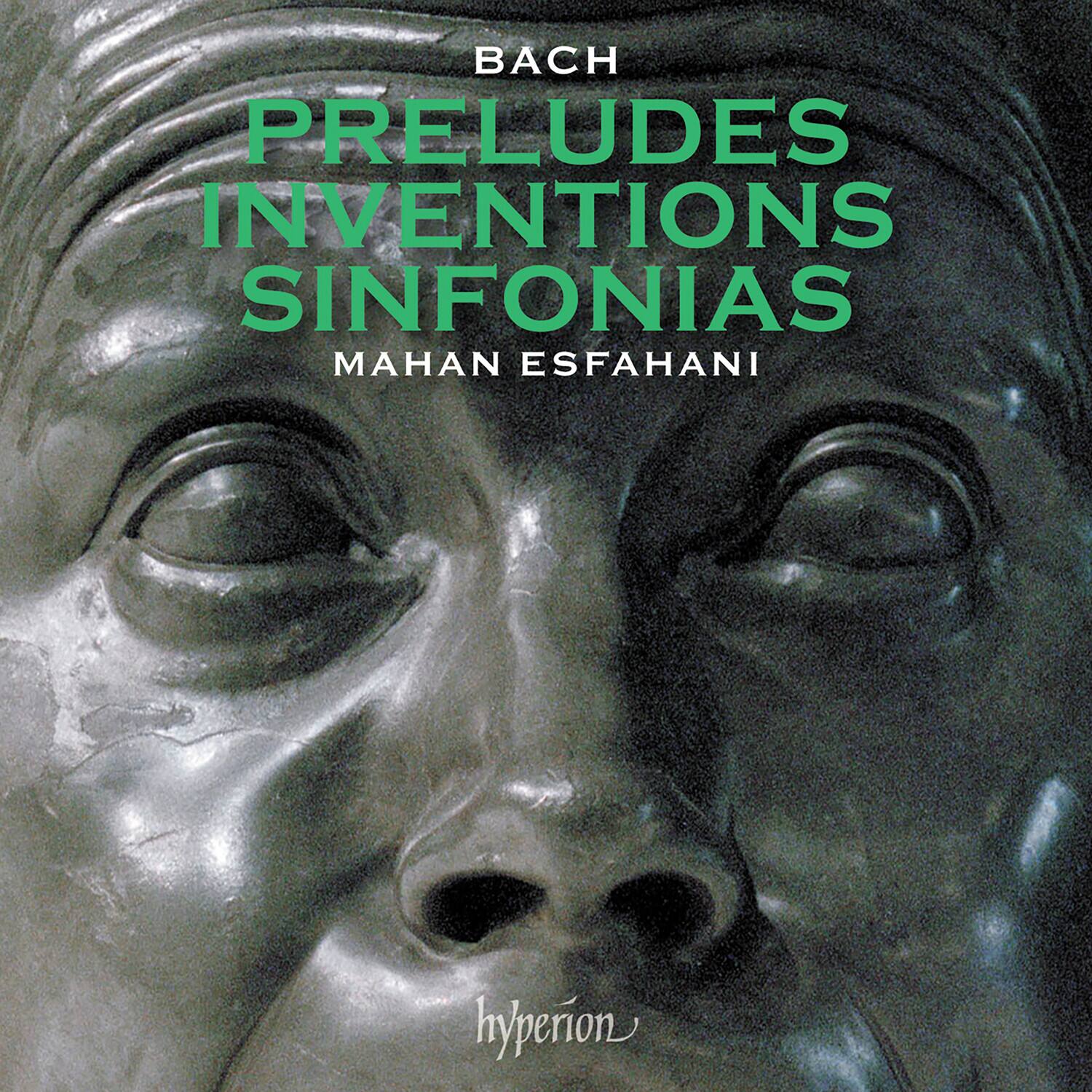 BACH  
PRELUDES  
INVENTIONS  
SINFONIAS  

MAHAN ESFAHANI  

hyperion