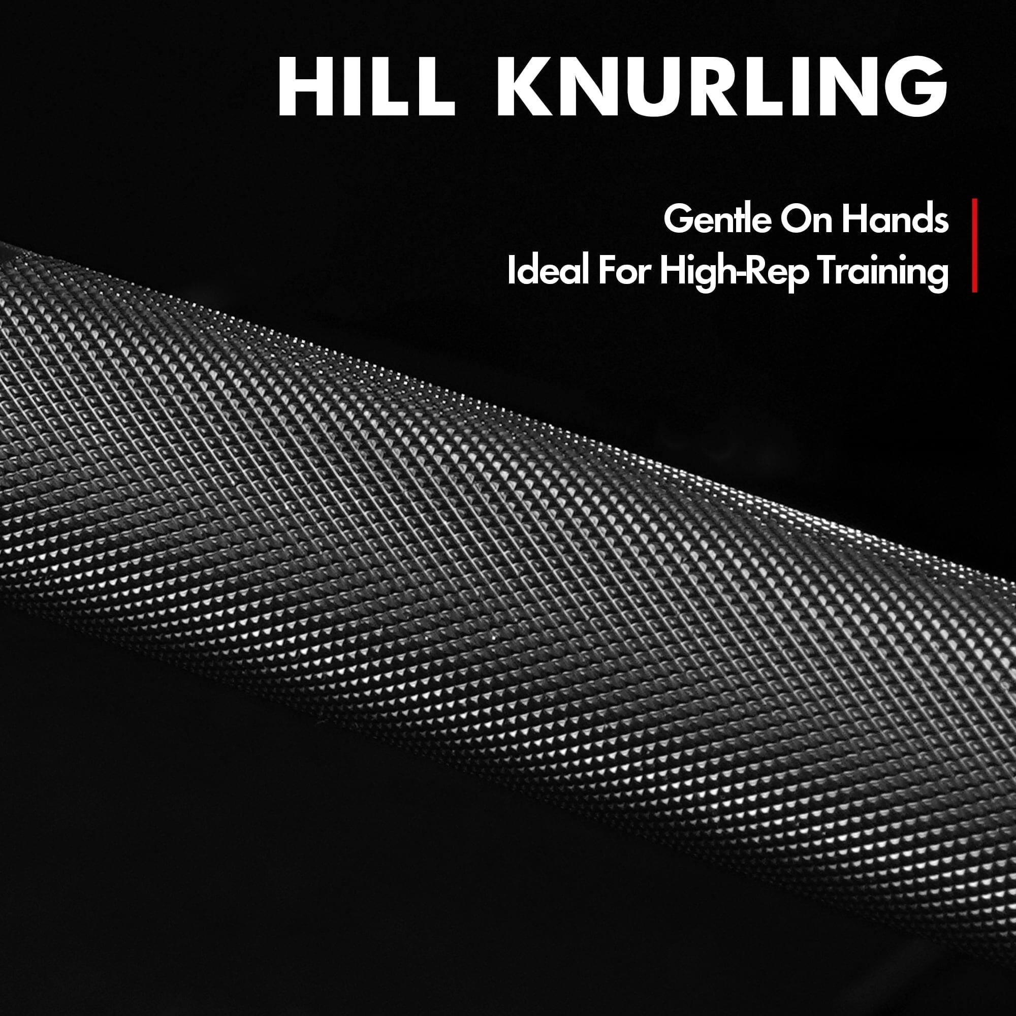 HILL KNURLING  
Gentle On Hands  
Ideal For High-Rep Training