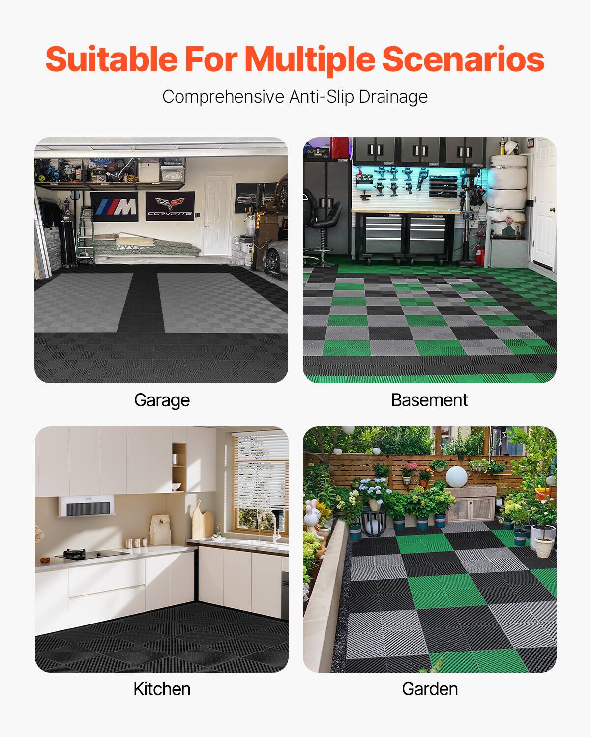 Suitable For Multiple Scenarios
Comprehensive Anti-Slip Drainage

Garage
Basement
Kitchen
Garden
