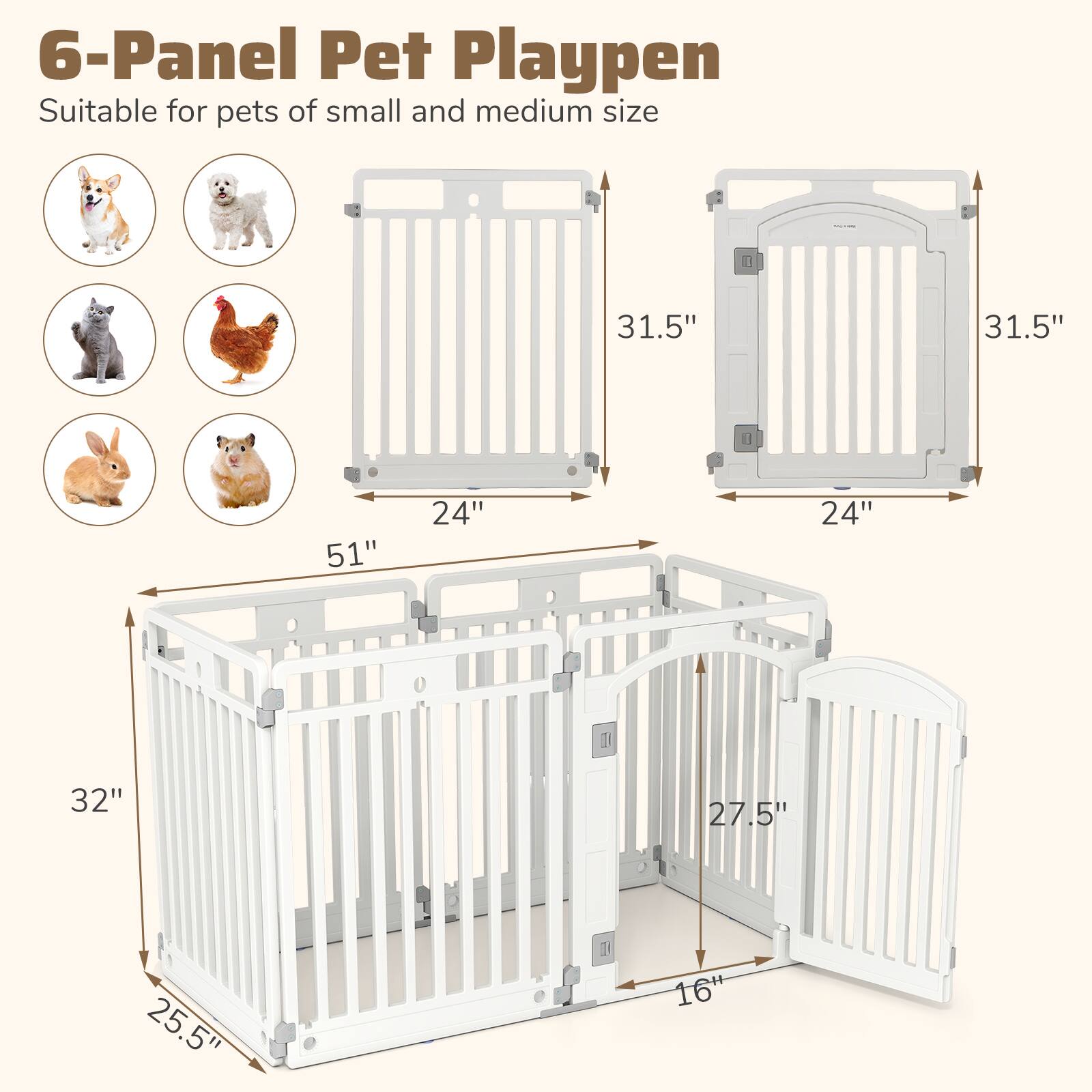 6-Panel Pet Playpen  
Suitable for pets of small and medium size  

Dimensions:  
- 31.5" x 24"  
- 31.5" x 24"  
- 51" x 32" x 25.5"  
- 27.5" x 16"