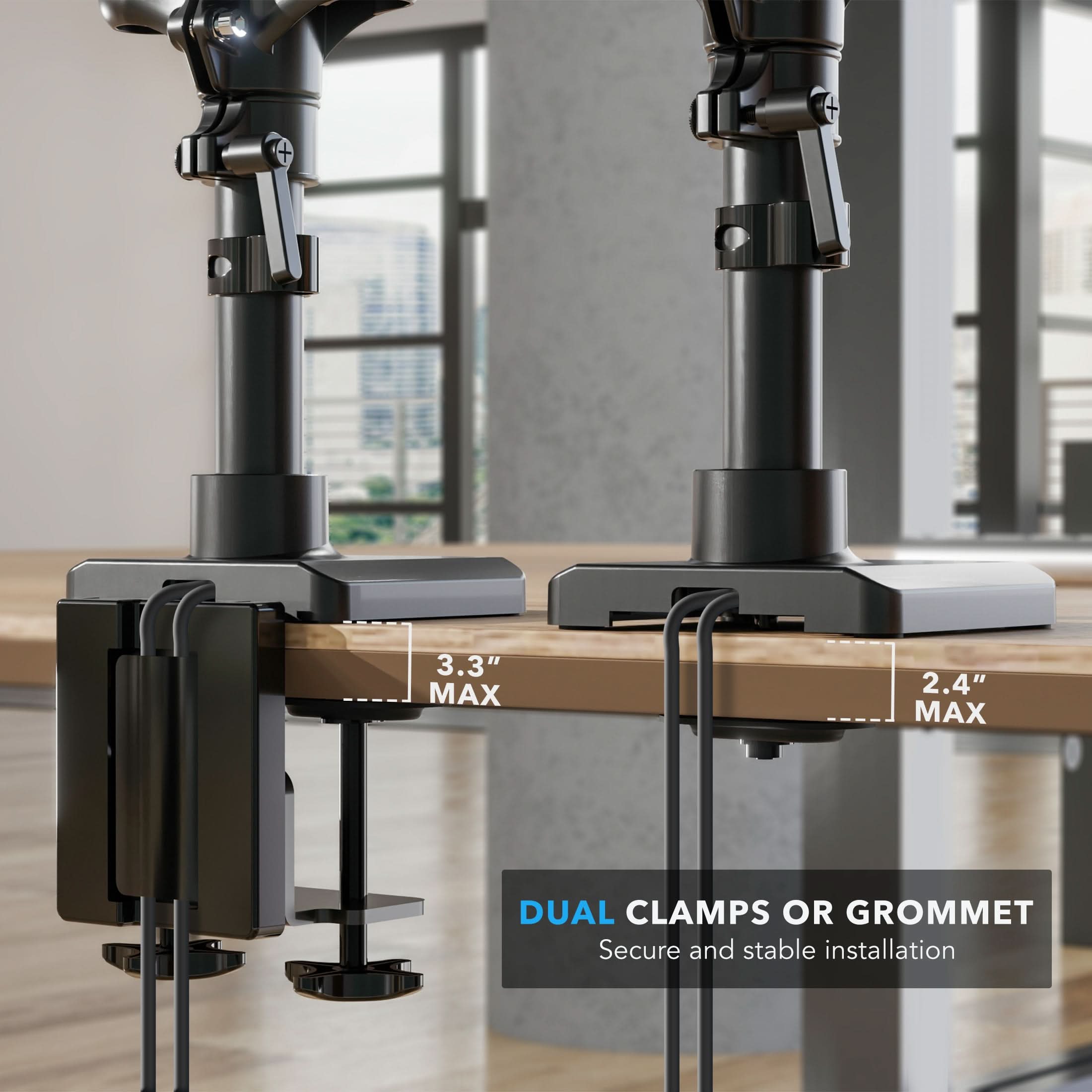 3.3" MAX  
2.4" MAX  
DUAL CLAMPS OR GROMMET  
Secure and stable installation