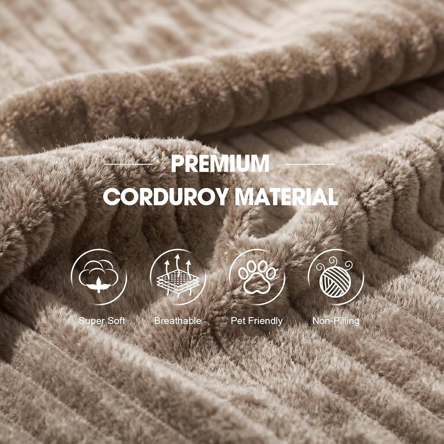 PREMIUM CORDUROY MATERIAL

- Super Soft
- Breathable
- Pet Friendly
- Non-Pilling
