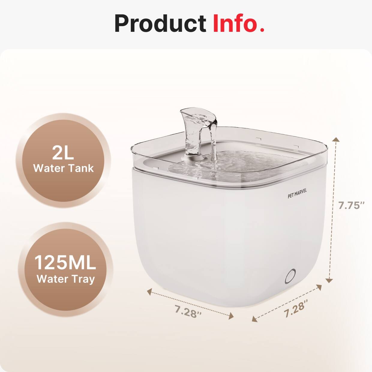 Product Info.

2L Water Tank

125ML Water Tray

7.75" (height)

7.28" (width)

7.28" (depth)