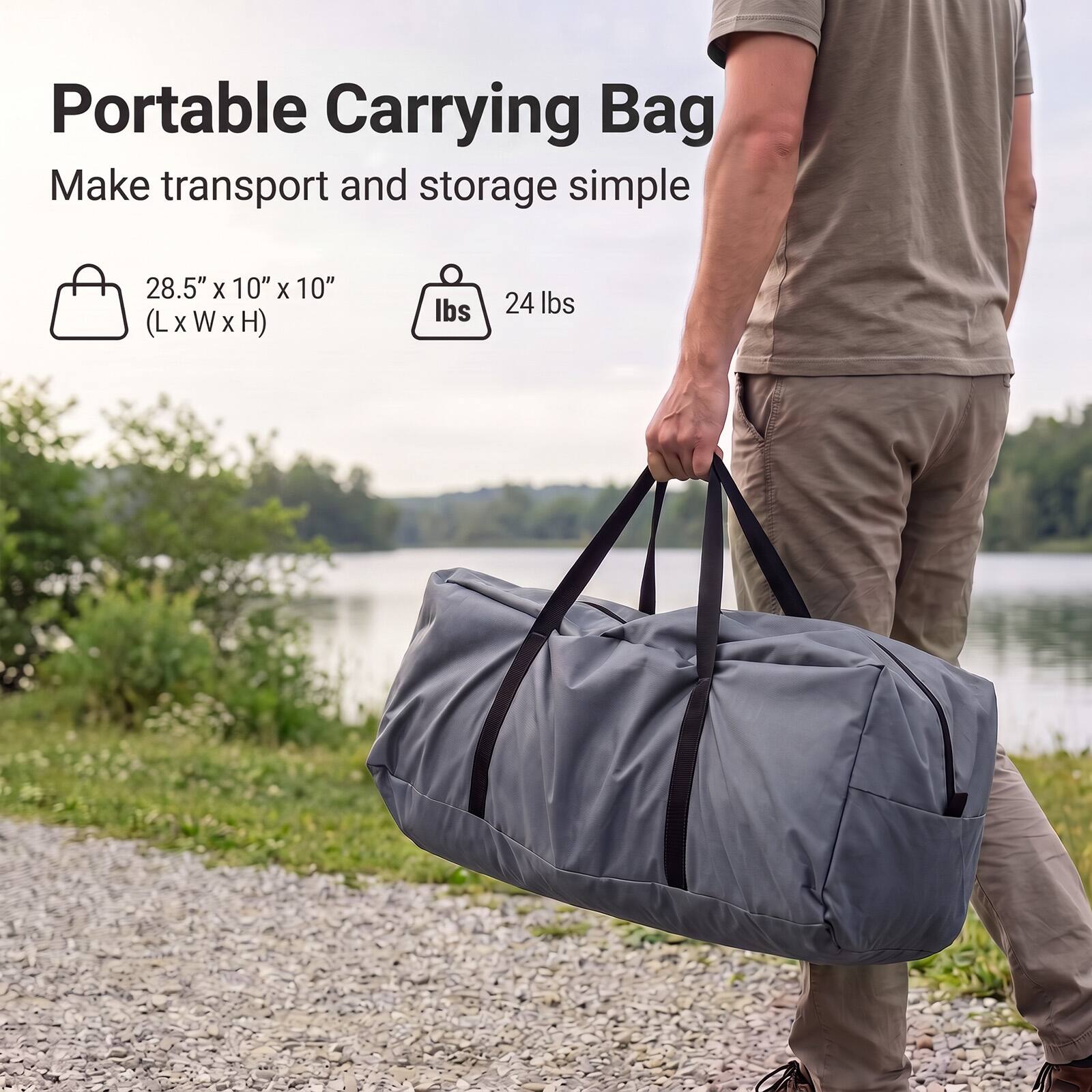 Portable Carrying Bag  
Make transport and storage simple  

28.5" x 10" x 10" (L x W x H)  
24 lbs